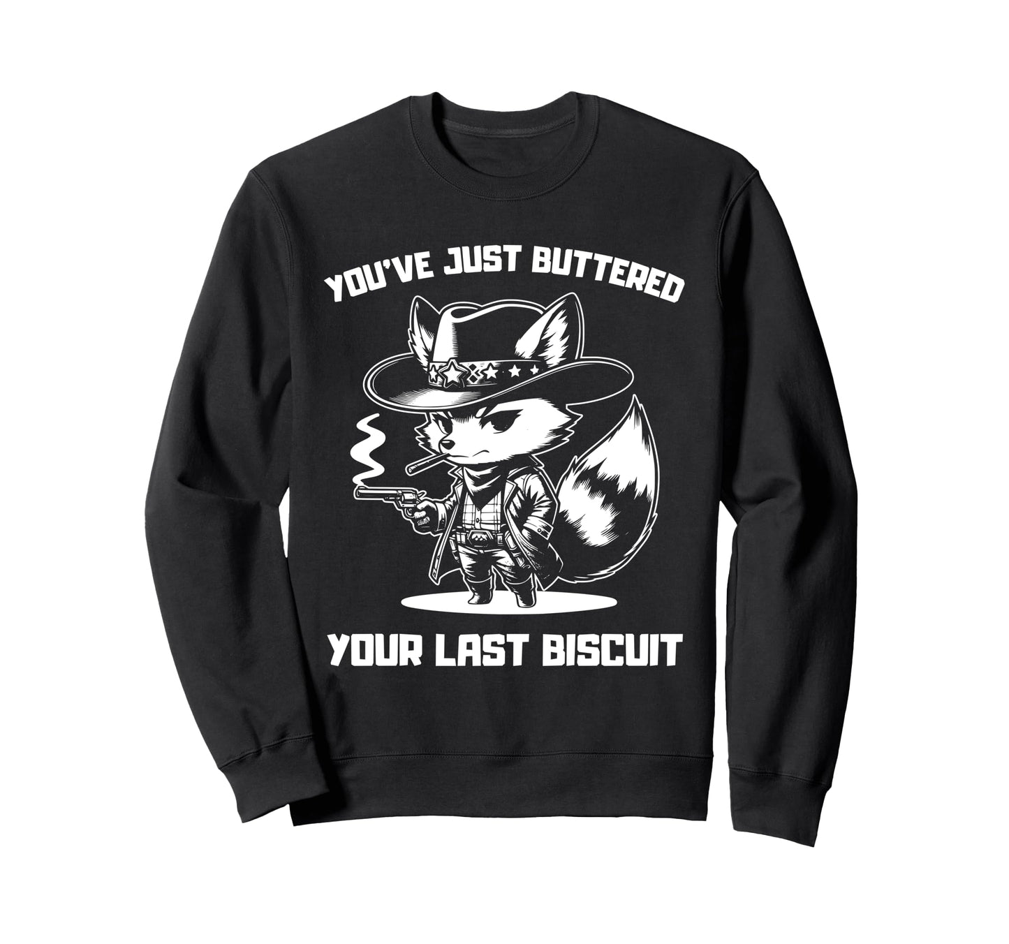 Youve Just Buttered Your Last Sweatshirt - Custom Art Print for Adults - T-Shirt, Sweatshirt, Hoodie