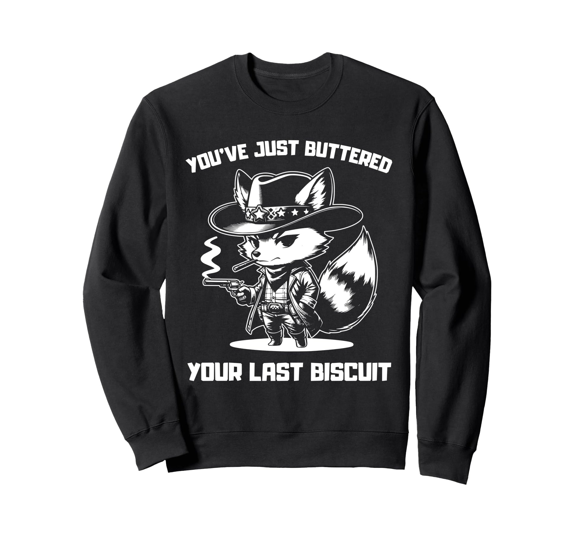 Youve Just Buttered Your Last Sweatshirt - Custom Art Print for Adults - T-Shirt, Sweatshirt, Hoodie