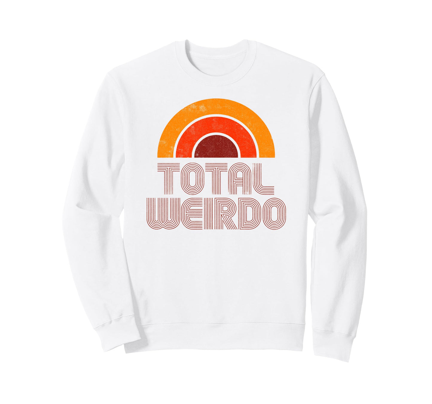 Total Weirdo Funny 70S Rainbow Sweatshirt - Casual Everyday Wear Unisex - T-Shirt, Sweatshirt, Hoodie