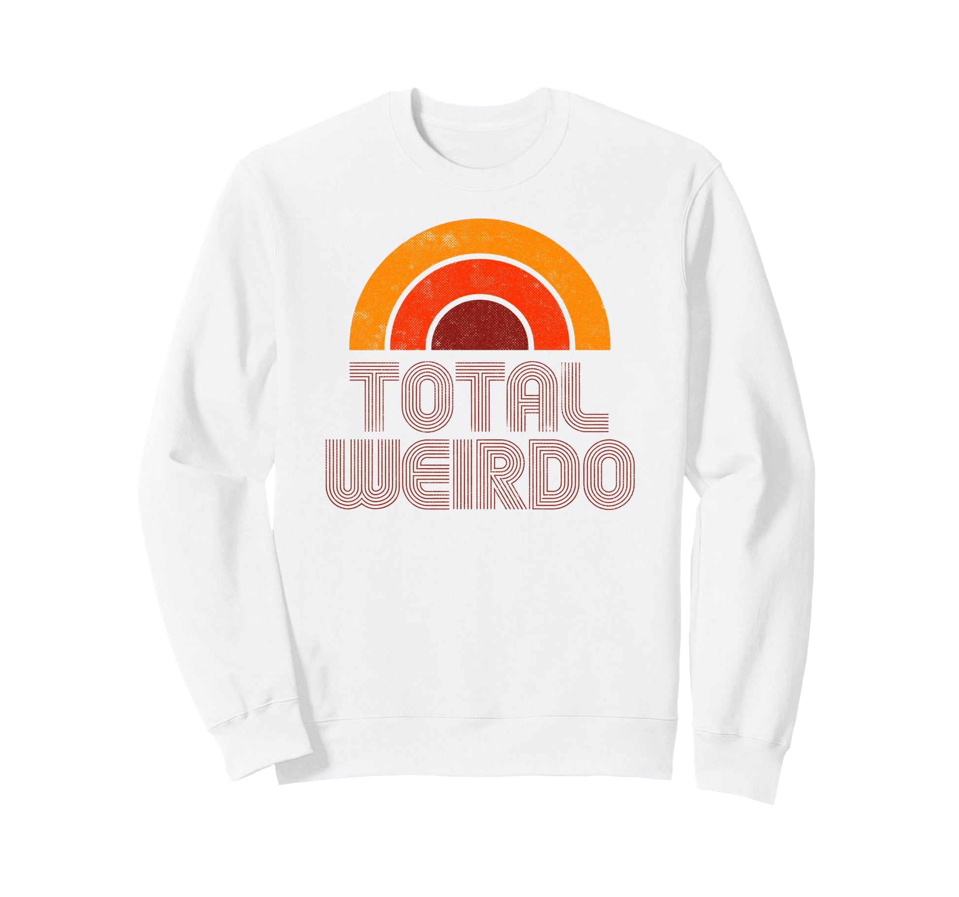 Total Weirdo Funny 70S Rainbow Sweatshirt - Casual Everyday Wear Unisex - T-Shirt, Sweatshirt, Hoodie
