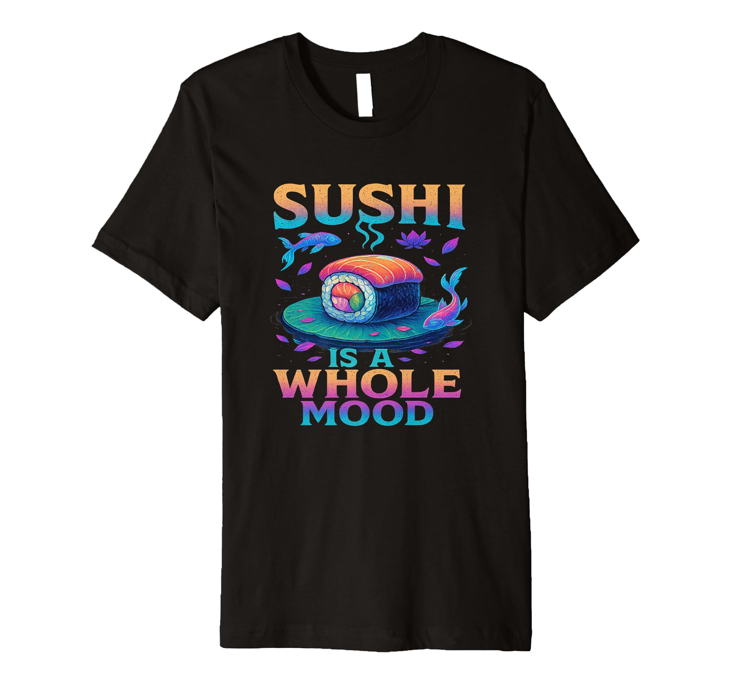 Whole Mood Sushi Art Vibes Vaporwave T-Shirt - Graphic Print for Adults - T-Shirt, Sweatshirt, Hoodie
