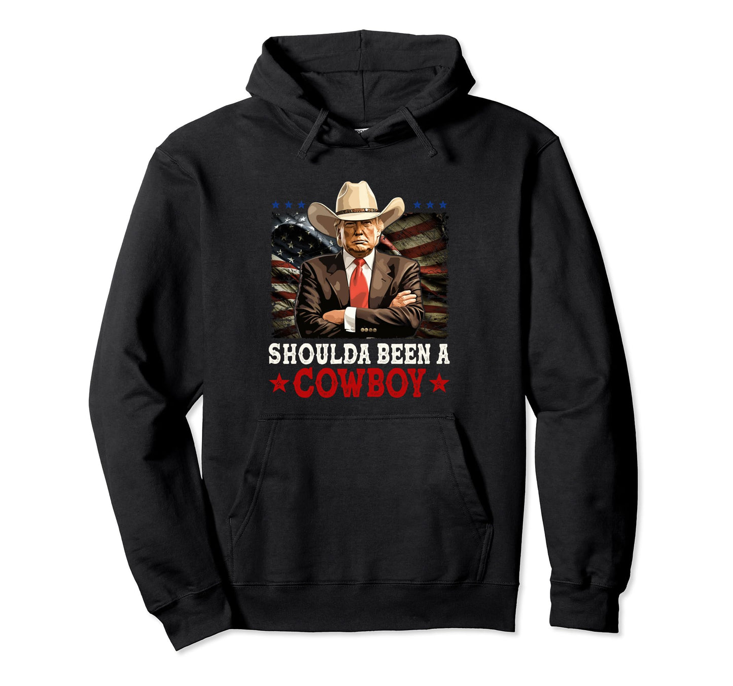 Shoulda Have Been Cowboy Trump Hoodie - Casual Everyday Wear for Adults - T-Shirt, Sweatshirt, Hoodie