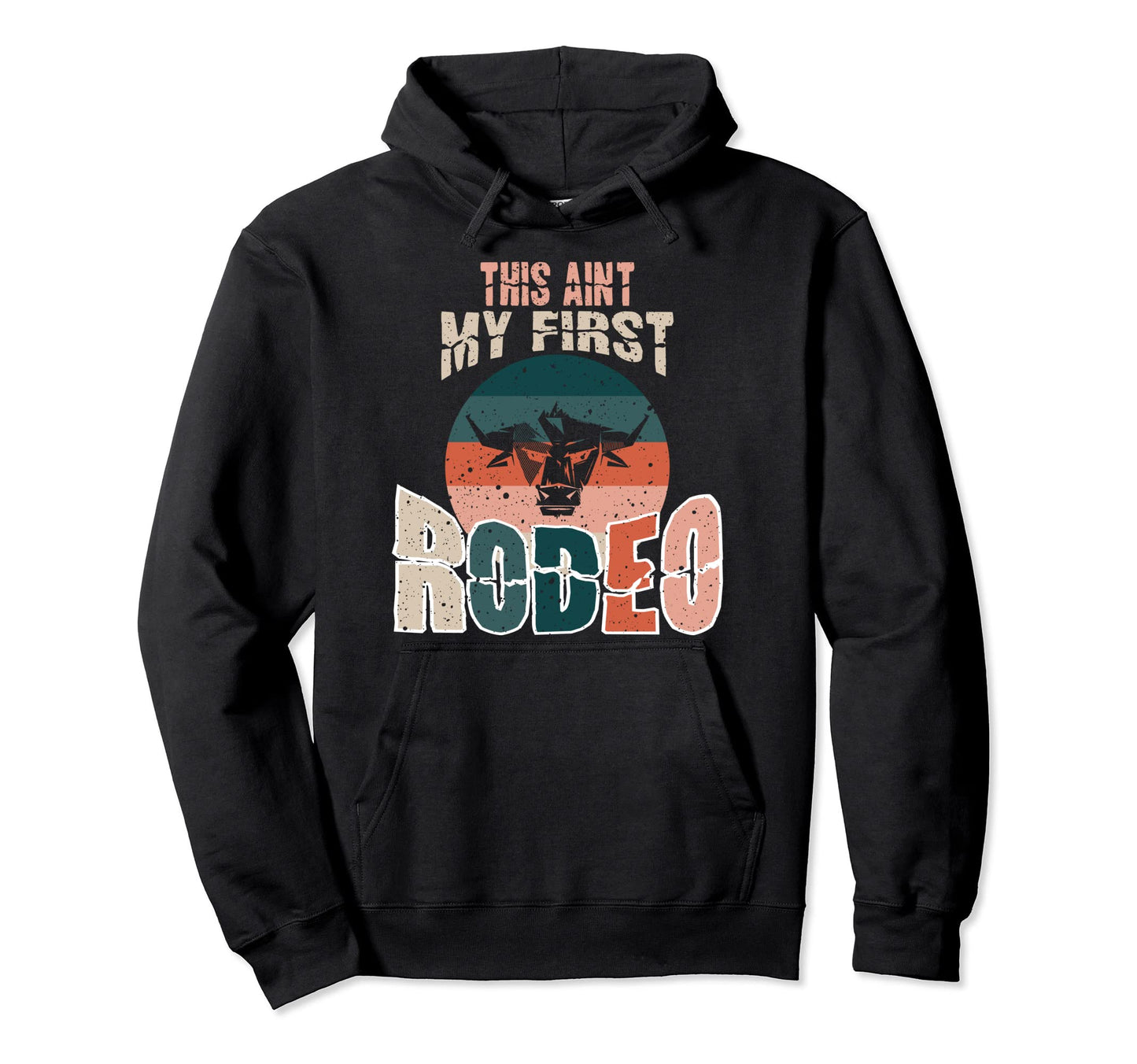 This Aint My First Rodeo Bull Riding Hoodie - Graphic Print for Adults - T-Shirt, Sweatshirt, Hoodie