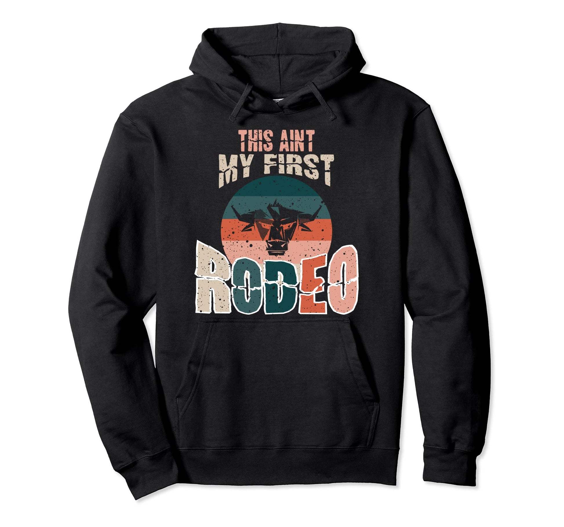 This Aint My First Rodeo Bull Riding Hoodie - Graphic Print for Adults - T-Shirt, Sweatshirt, Hoodie