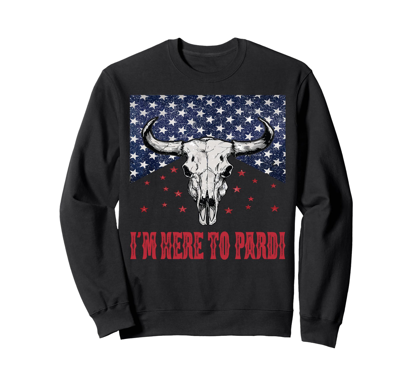 Im Here To Pardi Western Bull Skull Sweatshirt - Unique Graphic Men Women - T-Shirt, Sweatshirt, Hoodie
