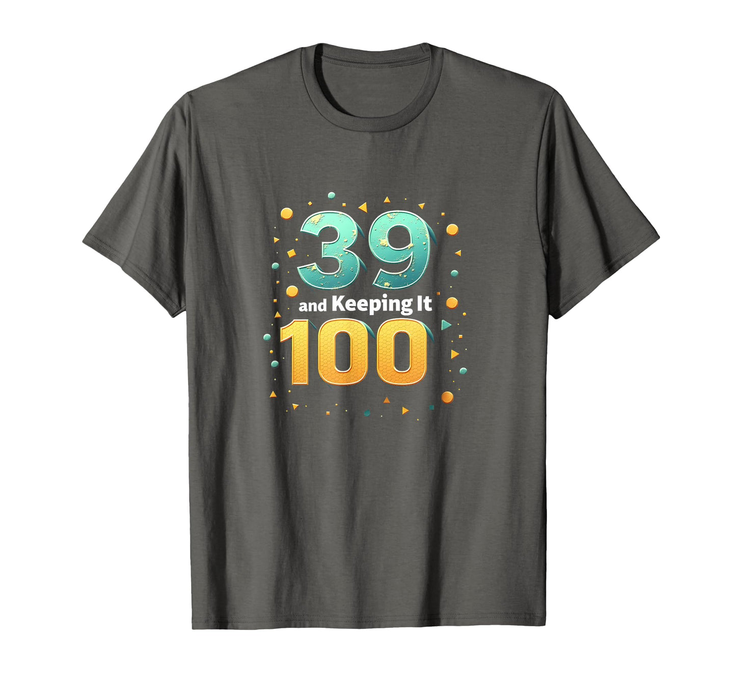 39 And Keeping It 100 Birthday Gift T-Shirt - Aesthetic Graphic Unisex - T-Shirt, Sweatshirt, Hoodie