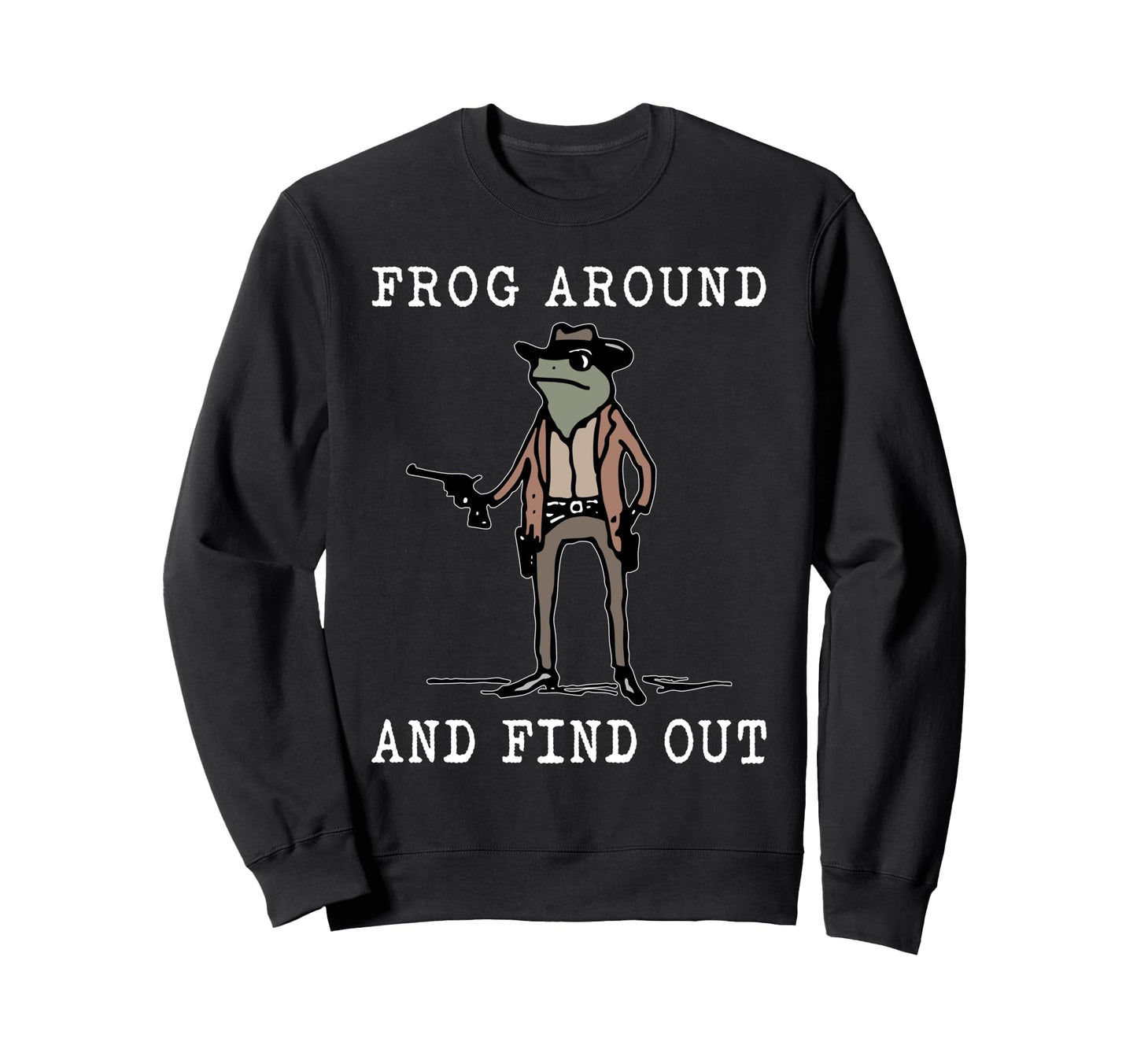 Frog Around And Find Out Cowboy Frog Sweatshirt - Aesthetic Graphic Unisex - T-Shirt, Sweatshirt, Hoodie