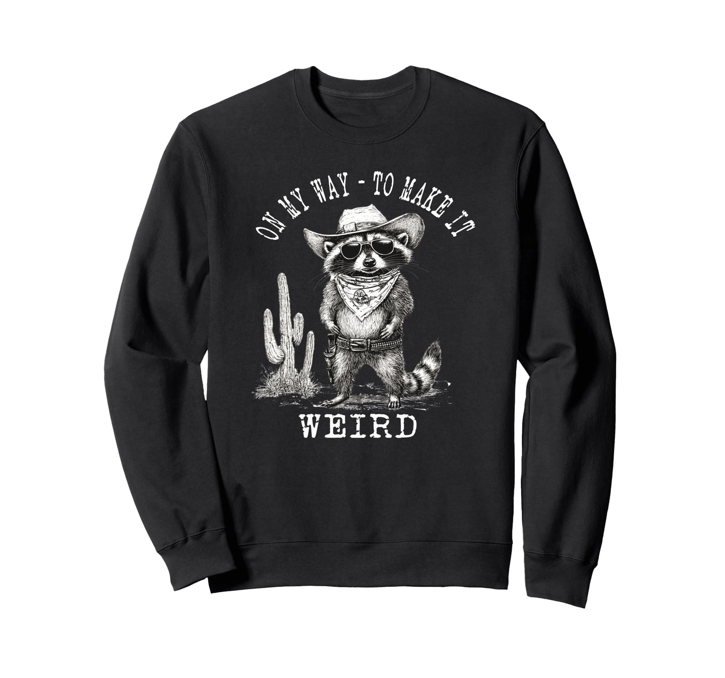 My Way To Make It Weird Cowboy Funny Sweatshirt - Graphic Print for Adults - T-Shirt, Sweatshirt, Hoodie