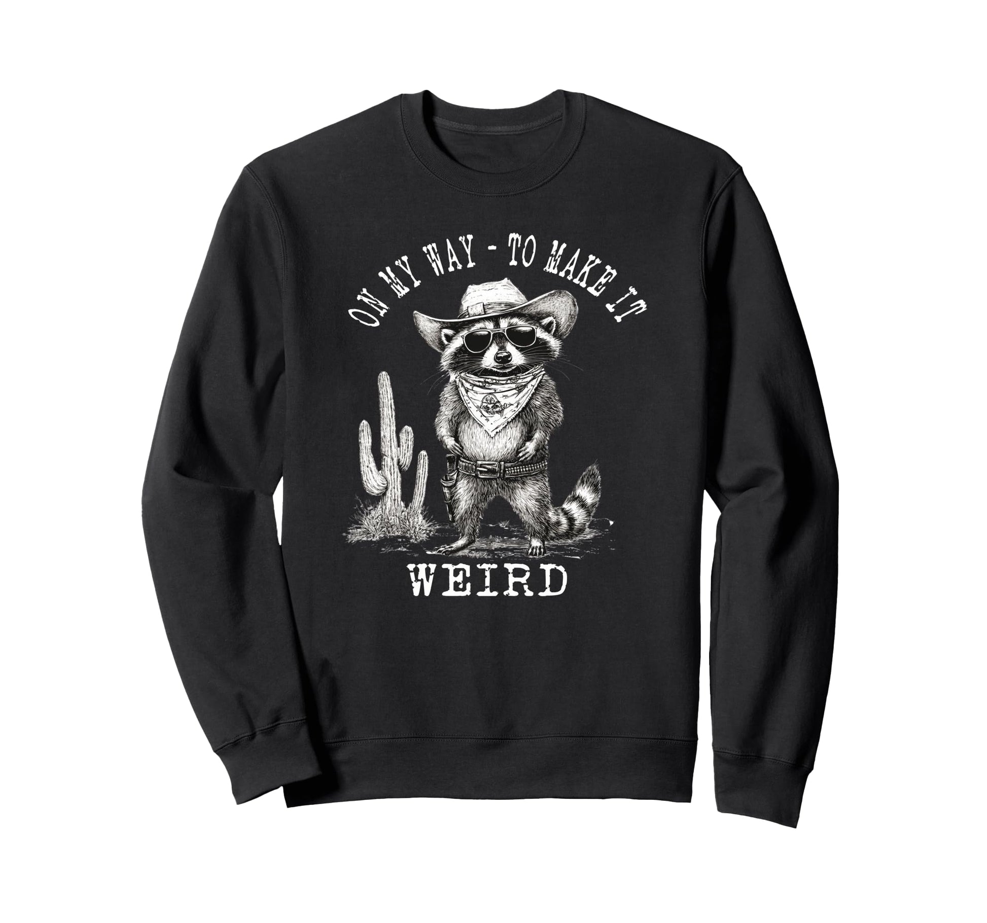 My Way To Make It Weird Cowboy Funny Sweatshirt - Graphic Print for Adults - T-Shirt, Sweatshirt, Hoodie