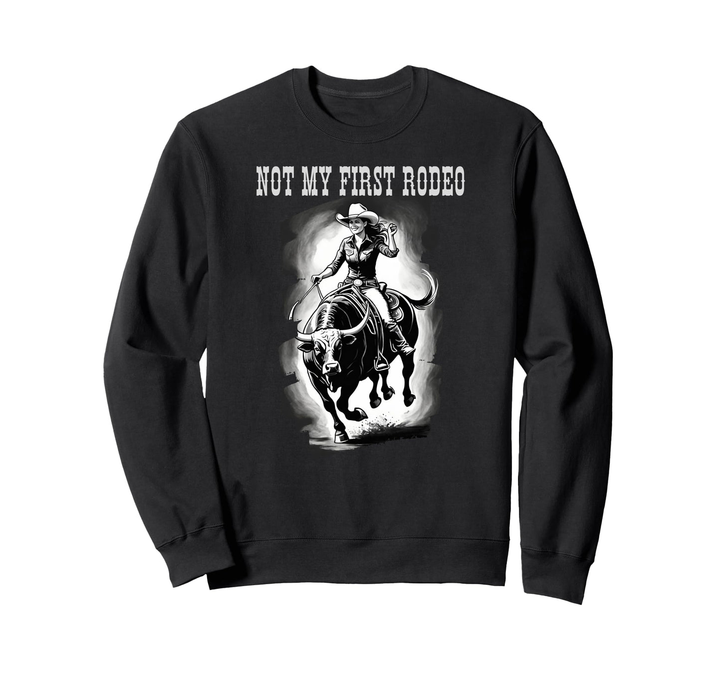Not My First Rodeo Western Sweatshirt - Casual Everyday Wear Unisex - T-Shirt, Sweatshirt, Hoodie
