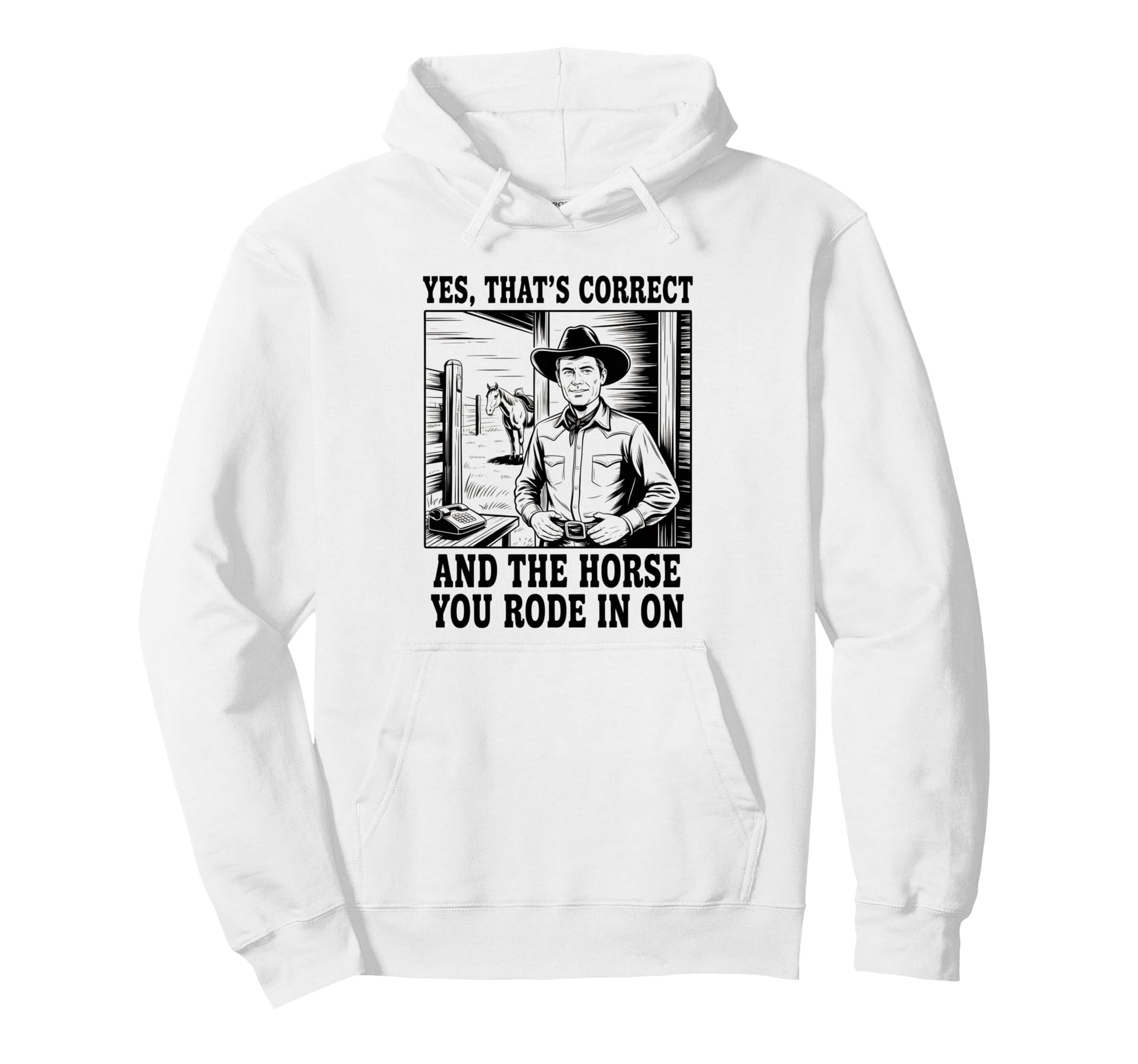 Yes Thats Correct And Horse You Rode Cowboy Hoodie - Novelty Apparel Unisex - T-Shirt, Sweatshirt, Hoodie