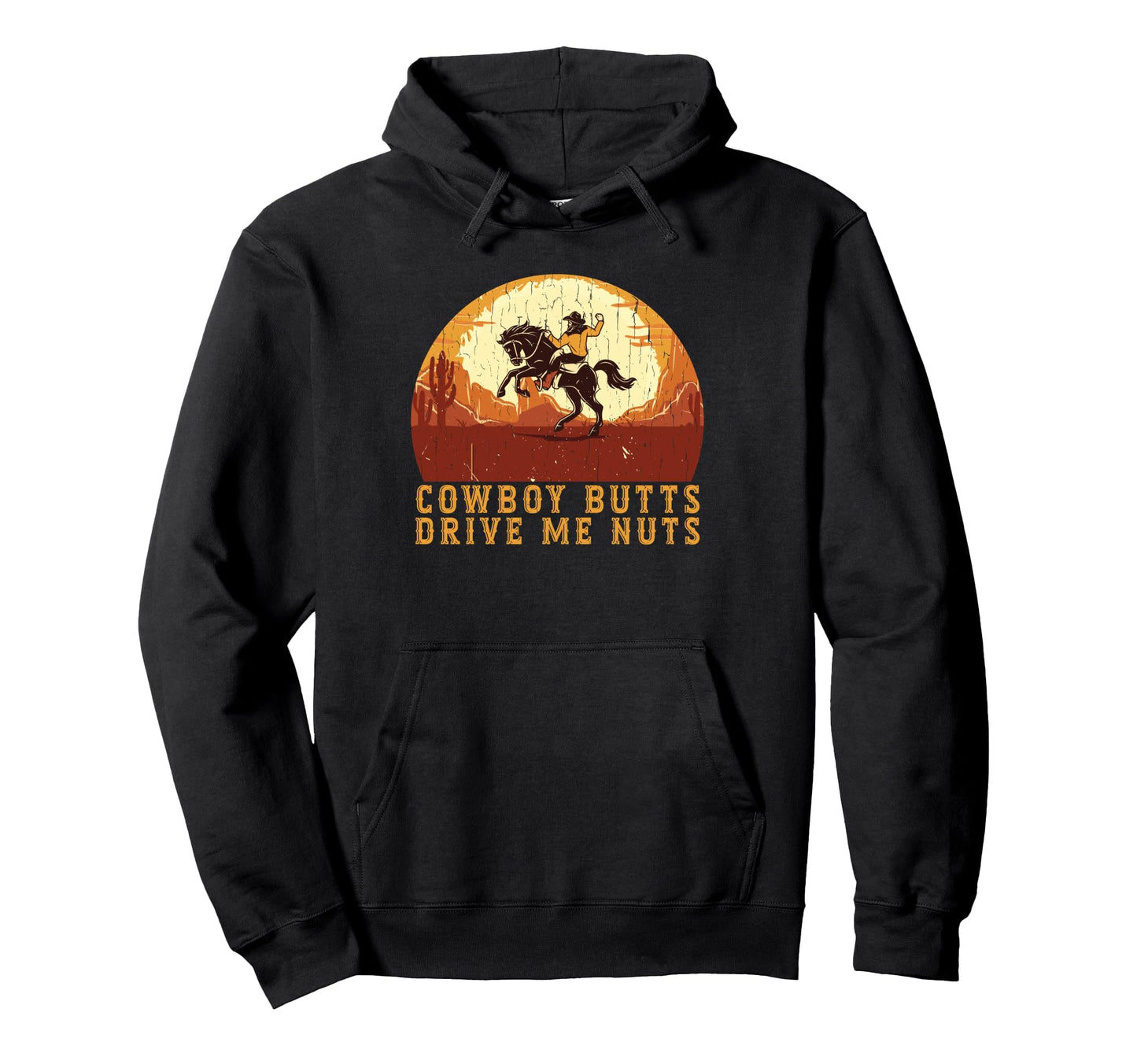 Cowboy Butts Drive Me Nuts Funny Sexy Hoodie - Streetwear Style Men Women - T-Shirt, Sweatshirt, Hoodie
