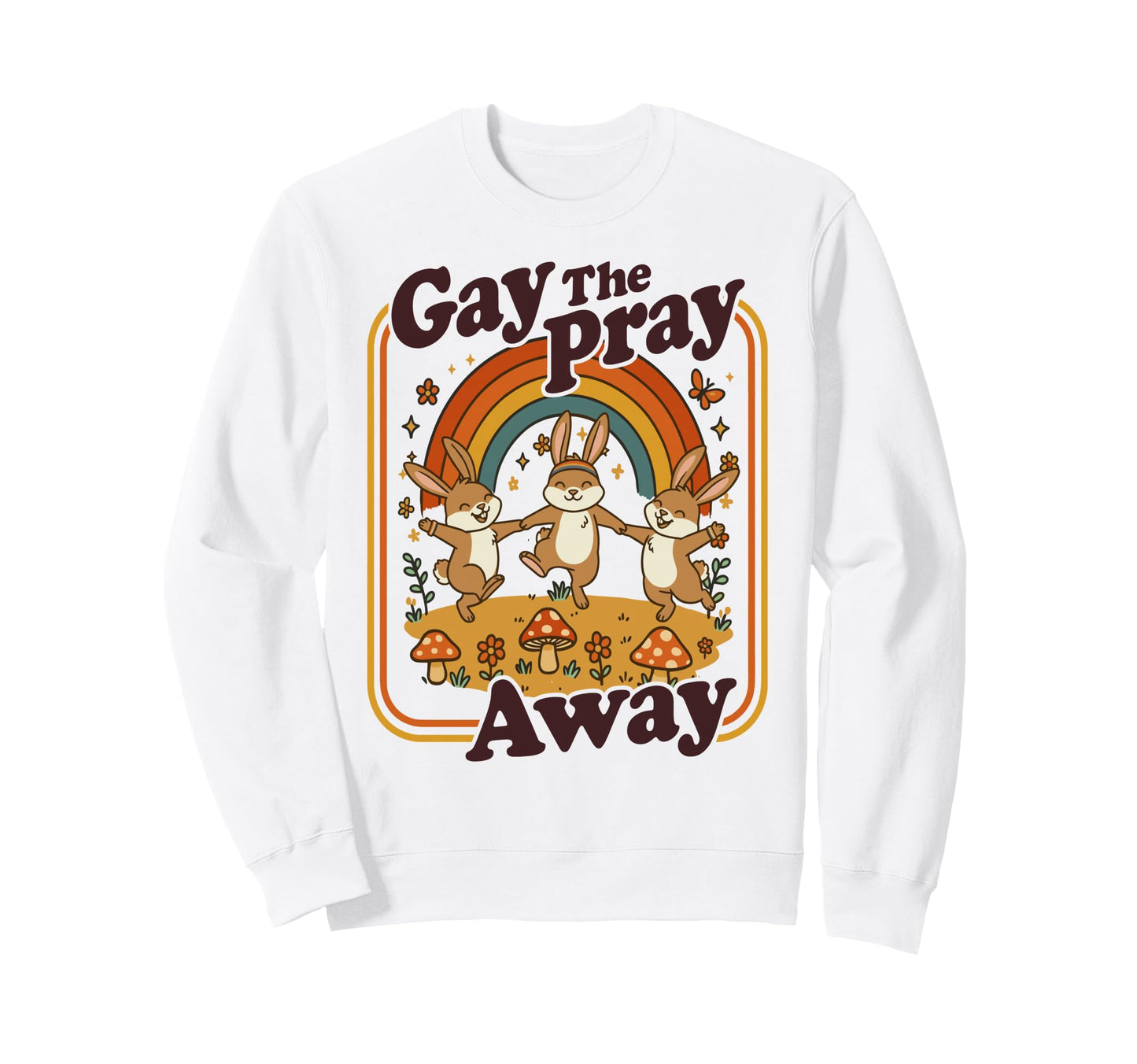 Gay Pray Away Funny Queer Rabbits Sweatshirt - Custom Art Print Unisex - T-Shirt, Sweatshirt, Hoodie