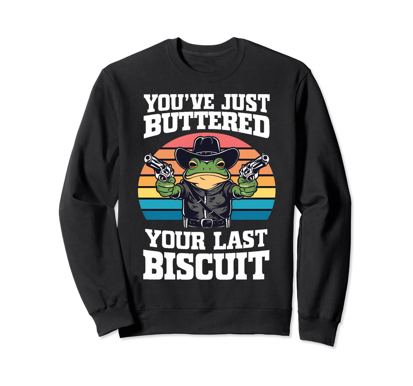 Youve Just Buttered Your Last Sweatshirt - Aesthetic Graphic Men Women - T-Shirt, Sweatshirt, Hoodie