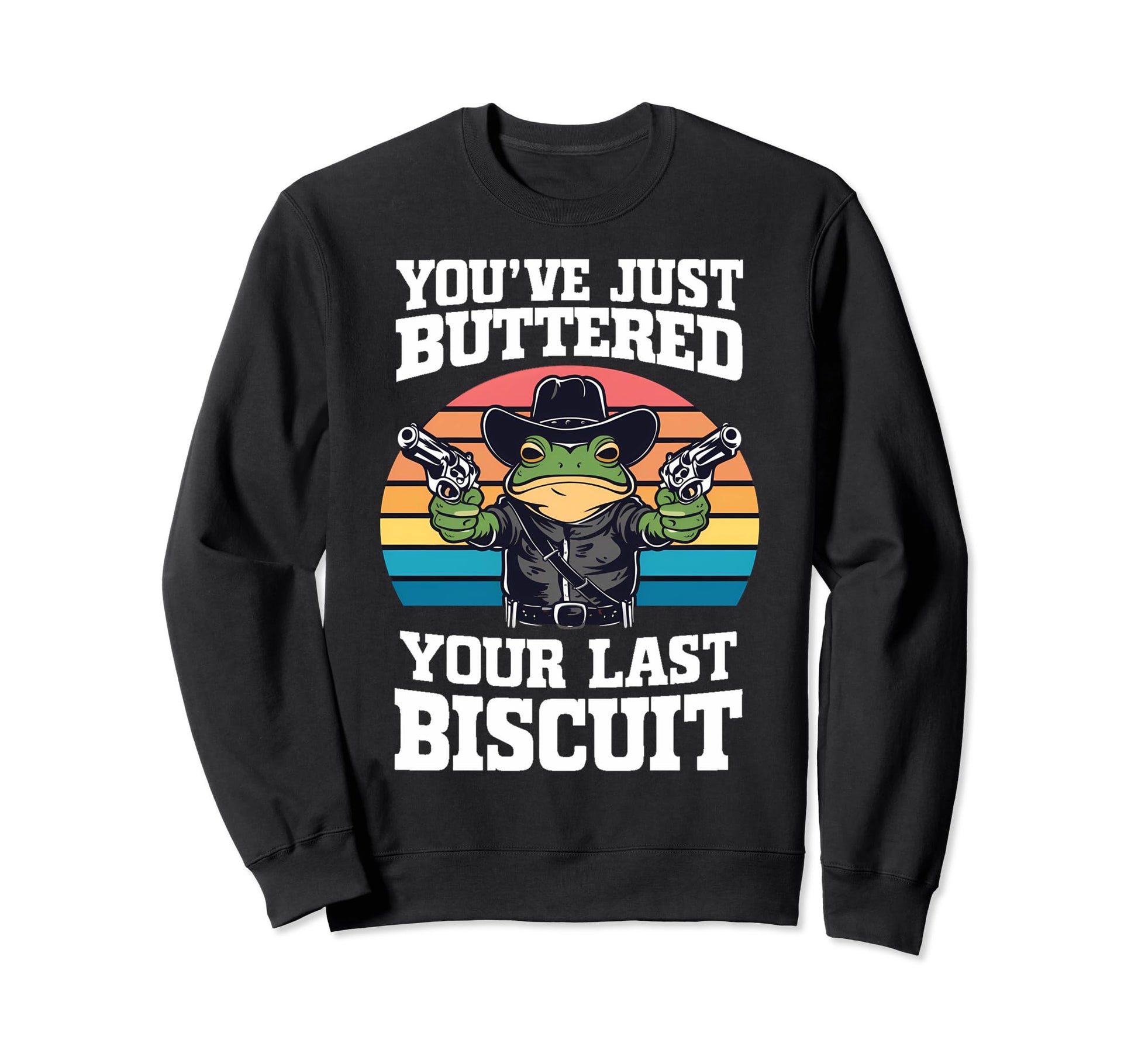 Youve Just Buttered Your Last Sweatshirt - Aesthetic Graphic Men Women - T-Shirt, Sweatshirt, Hoodie