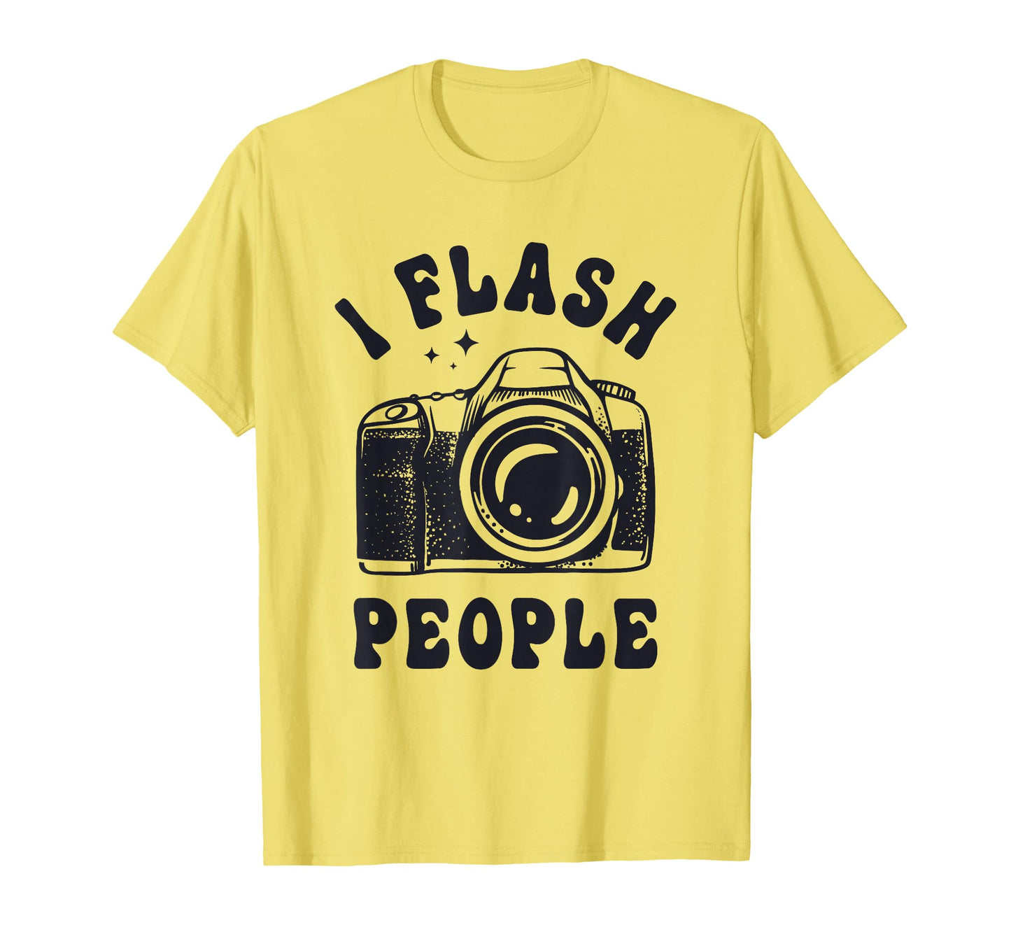 Photography Lover I Flash People T-Shirt - Casual Everyday Wear Men Women - T-Shirt, Sweatshirt, Hoodie