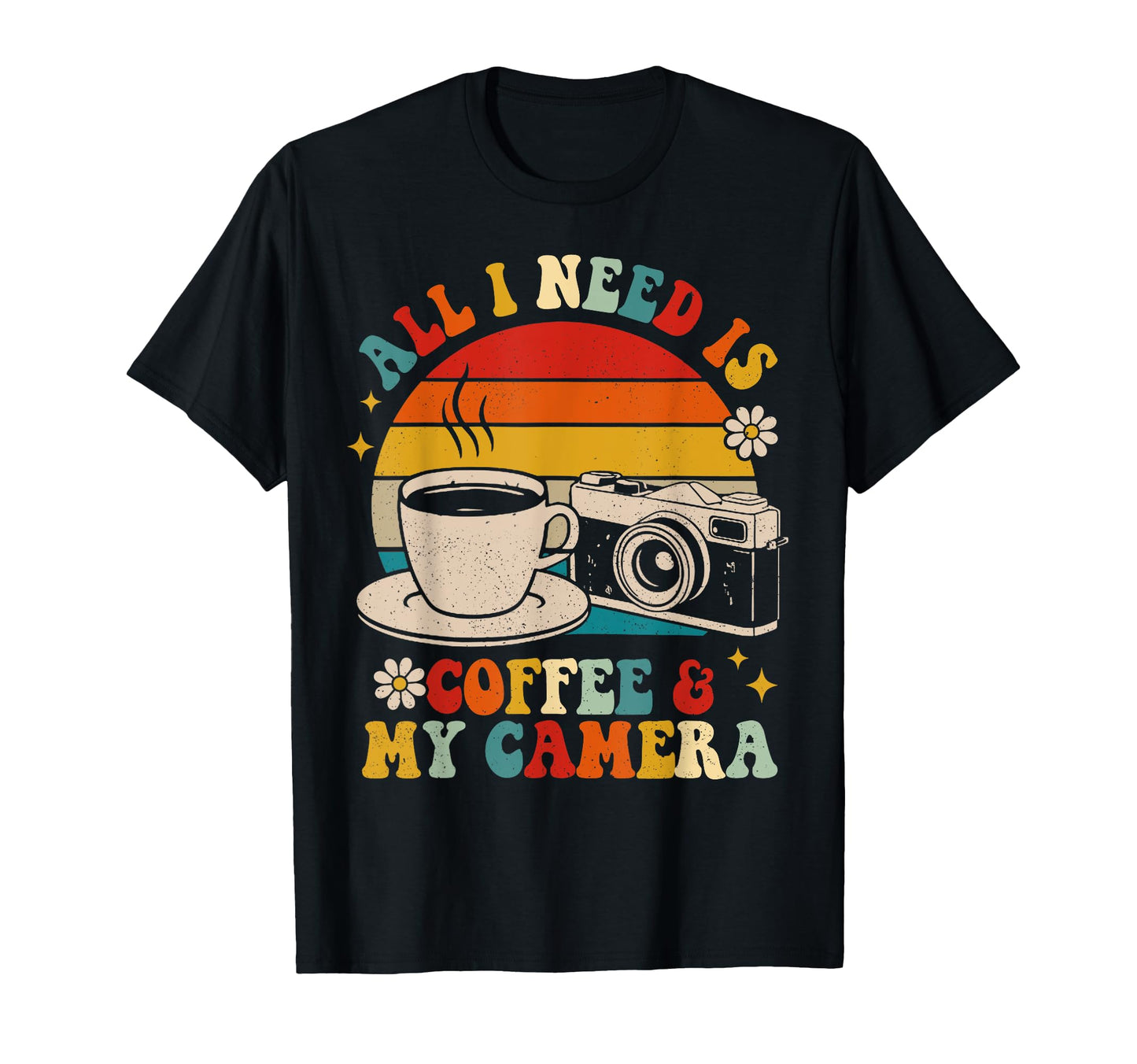 Groovy All I Need Is Coffee My Camera T-Shirt - Trendy Graphic for Adults - T-Shirt, Sweatshirt, Hoodie