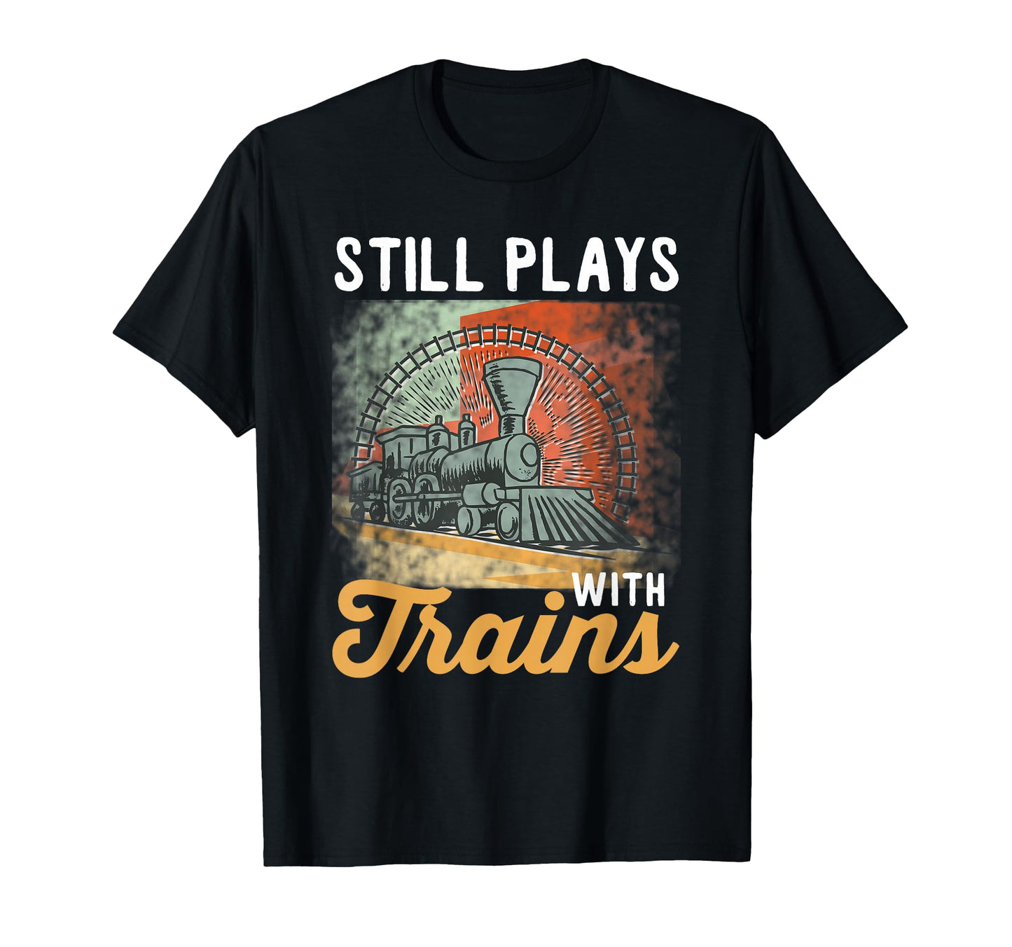 Train Still Plays Trains T-Shirt - Custom Art Print for Adults - T-Shirt, Sweatshirt, Hoodie