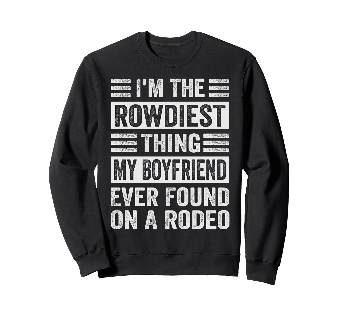 Im Rowdiest Thing My Boyfriend Ever Sweatshirt - Trendy Graphic for Adults - T-Shirt, Sweatshirt, Hoodie