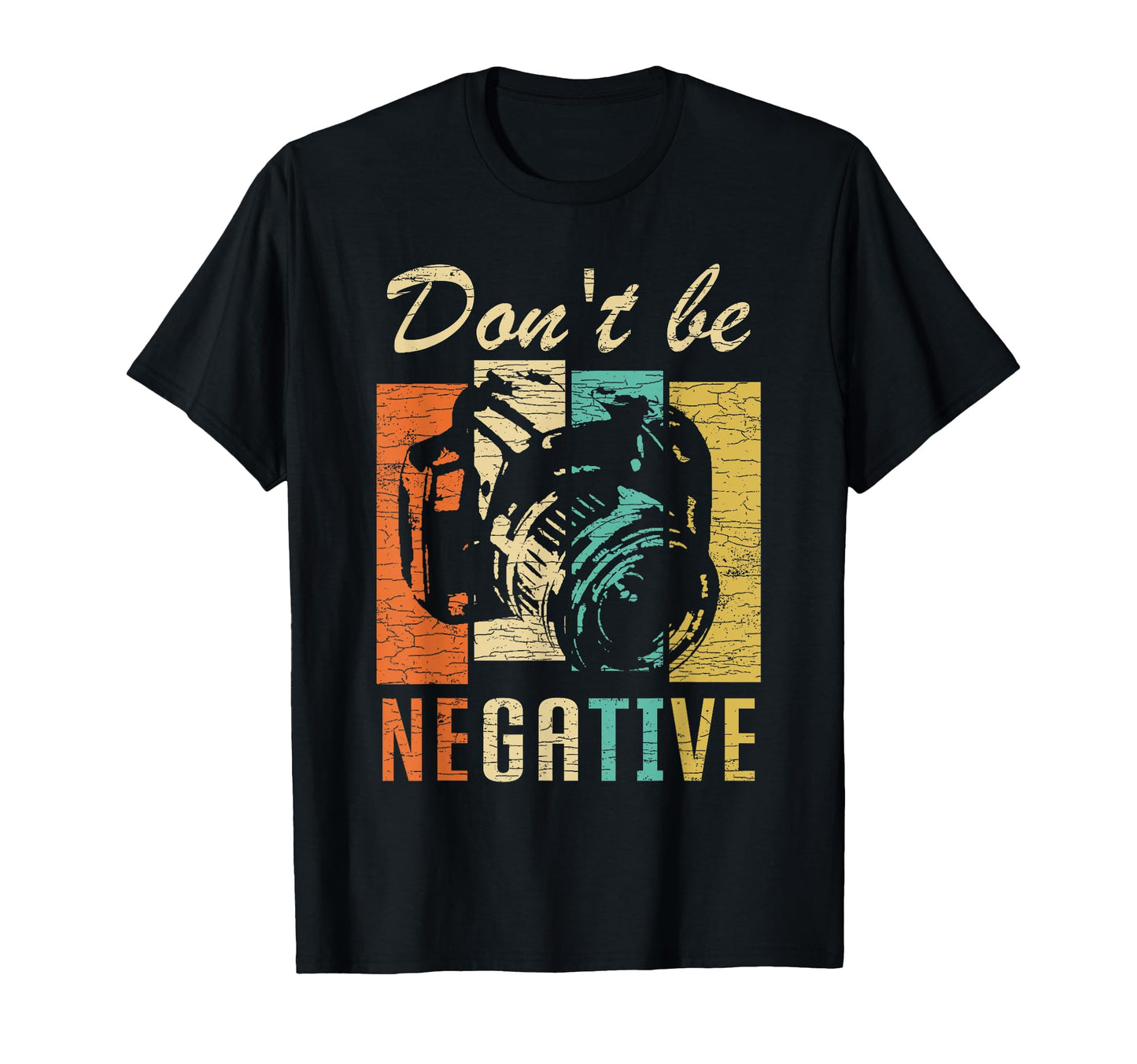 Dont Be Negative Camera Photography T-Shirt - Minimalist Print Men Women - T-Shirt, Sweatshirt, Hoodie