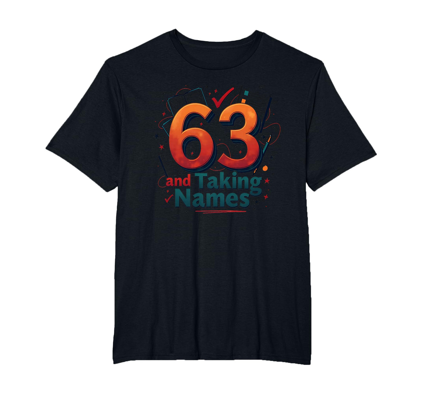 63 And Taking Names Birthday Gift T-Shirt - Graphic Print for Adults - T-Shirt, Sweatshirt, Hoodie