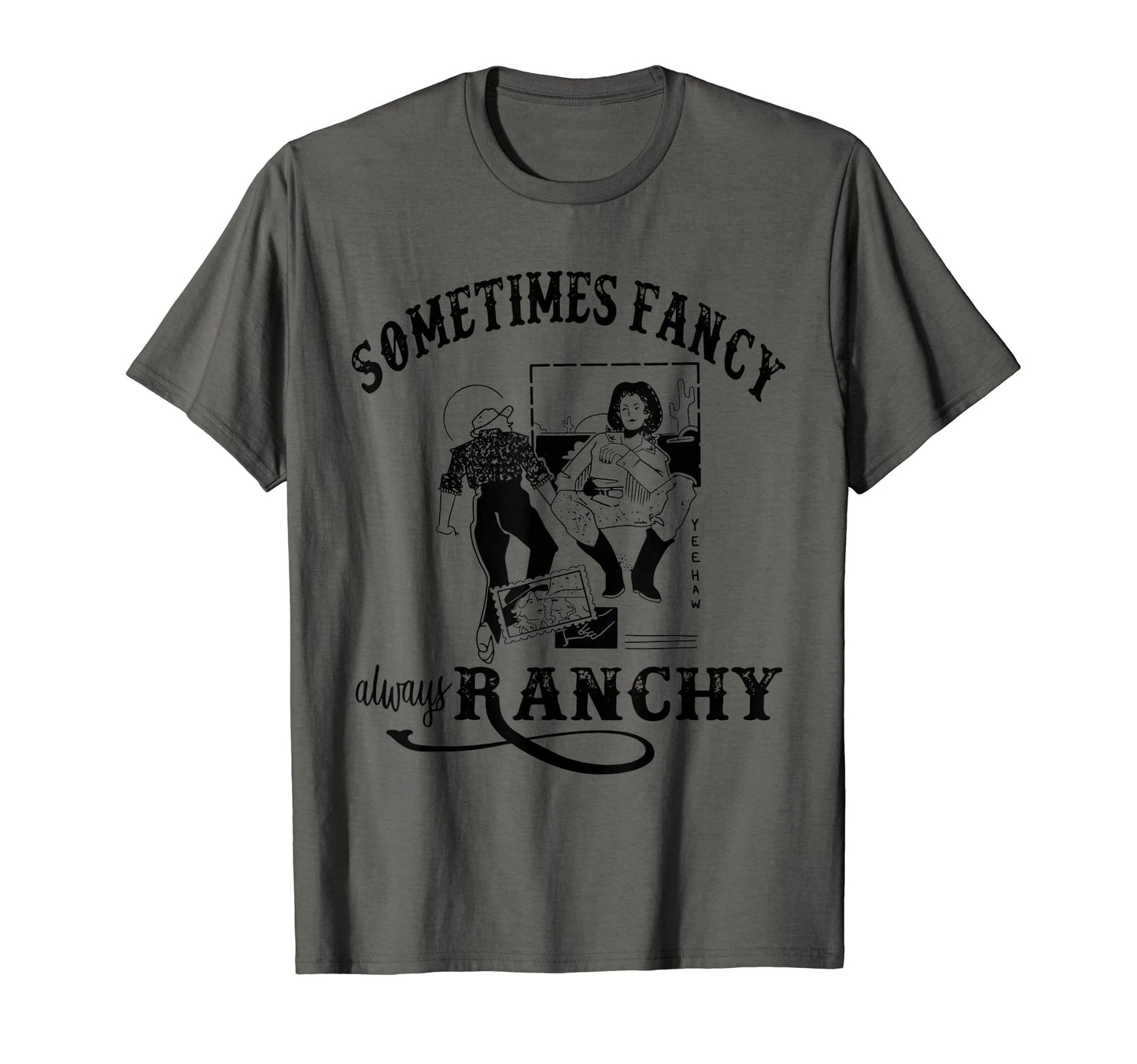 Sometimes Fancy Always Ranchy Western T-Shirt - Streetwear Style Men Women - T-Shirt, Sweatshirt, Hoodie