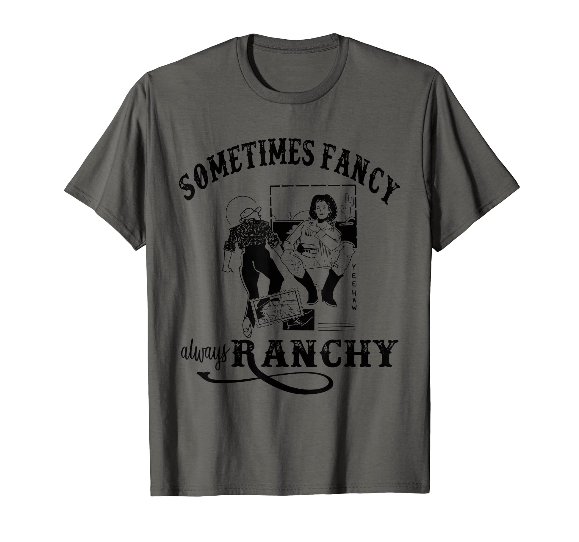 Sometimes Fancy Always Ranchy Western T-Shirt - Streetwear Style Men Women - T-Shirt, Sweatshirt, Hoodie