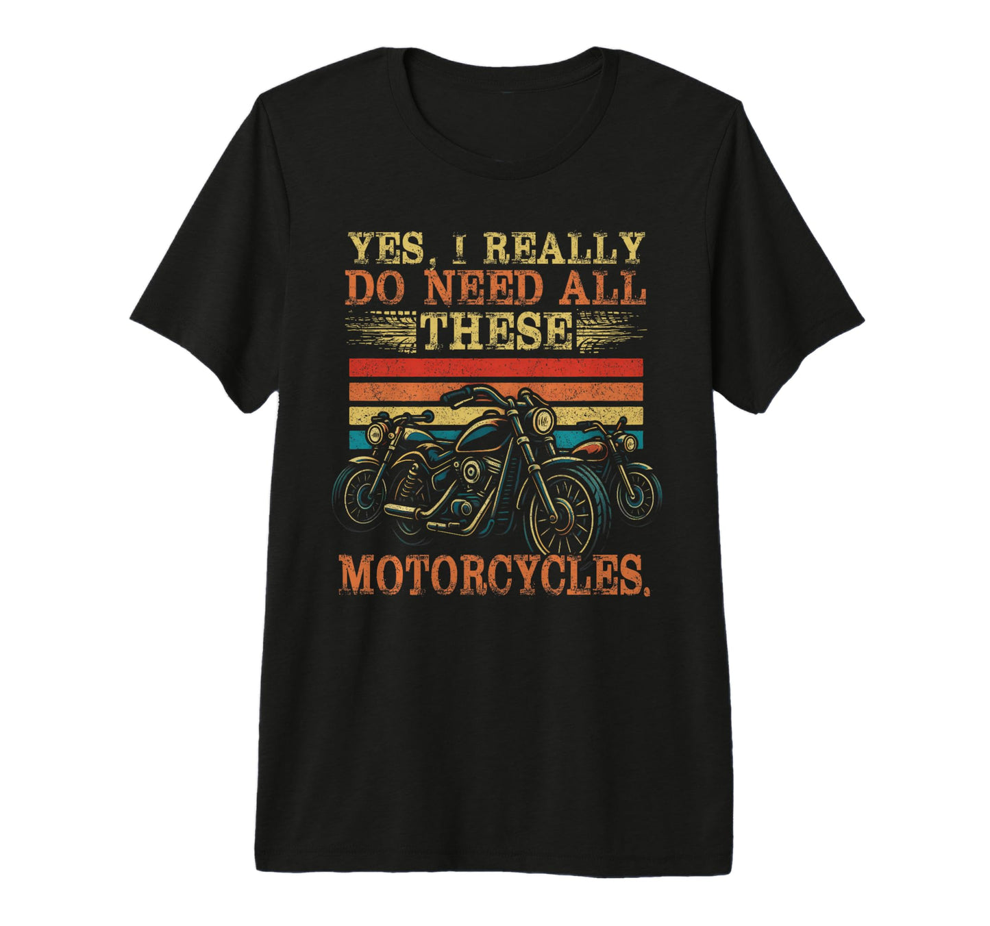 Yes I Really Do Need All These T-Shirt - Fun Novelty Design Unisex - T-Shirt, Sweatshirt, Hoodie