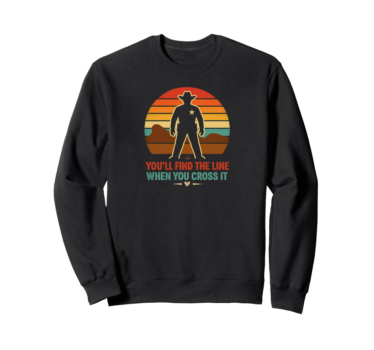 Wild West Sheriff Youll Find Line Sweatshirt - Novelty Apparel Men Women - T-Shirt, Sweatshirt, Hoodie