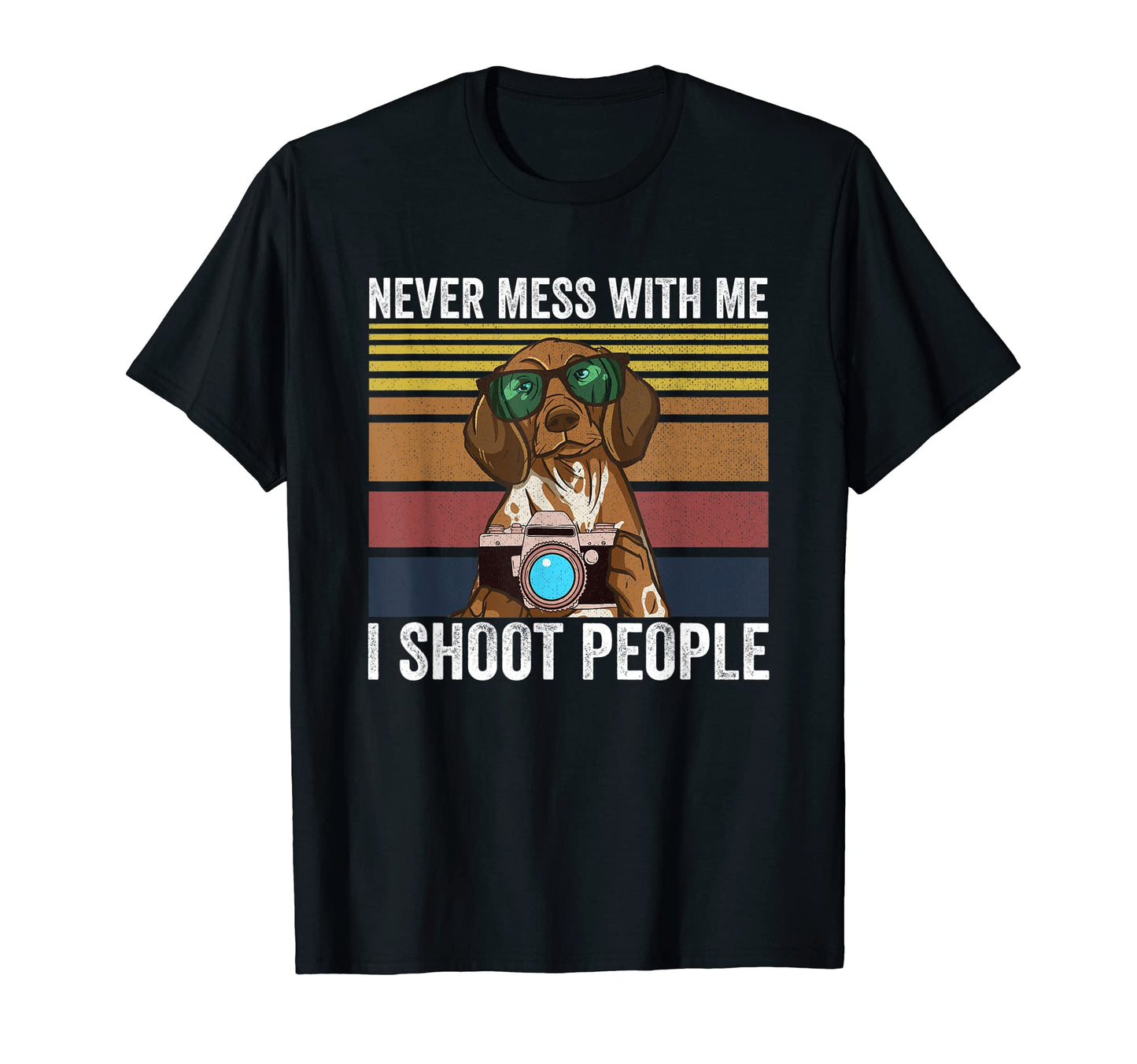 Never Mess Me I Shoot People Photography T-Shirt - Streetwear Style Unisex - T-Shirt, Sweatshirt, Hoodie