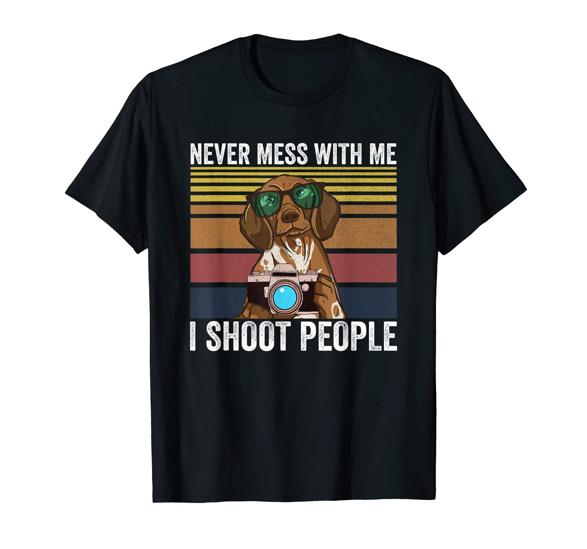 Never Mess Me I Shoot People Photography T-Shirt - Streetwear Style Unisex - T-Shirt, Sweatshirt, Hoodie