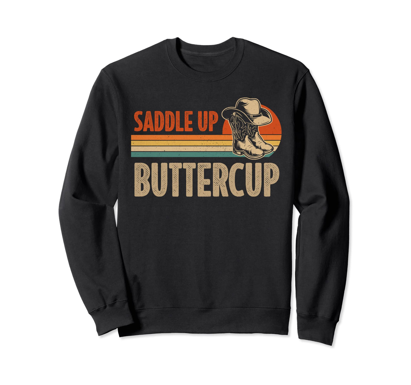 Saddle Up Buttercup Cowboy Hat Sweatshirt - Fun Novelty Design Men Women - T-Shirt, Sweatshirt, Hoodie