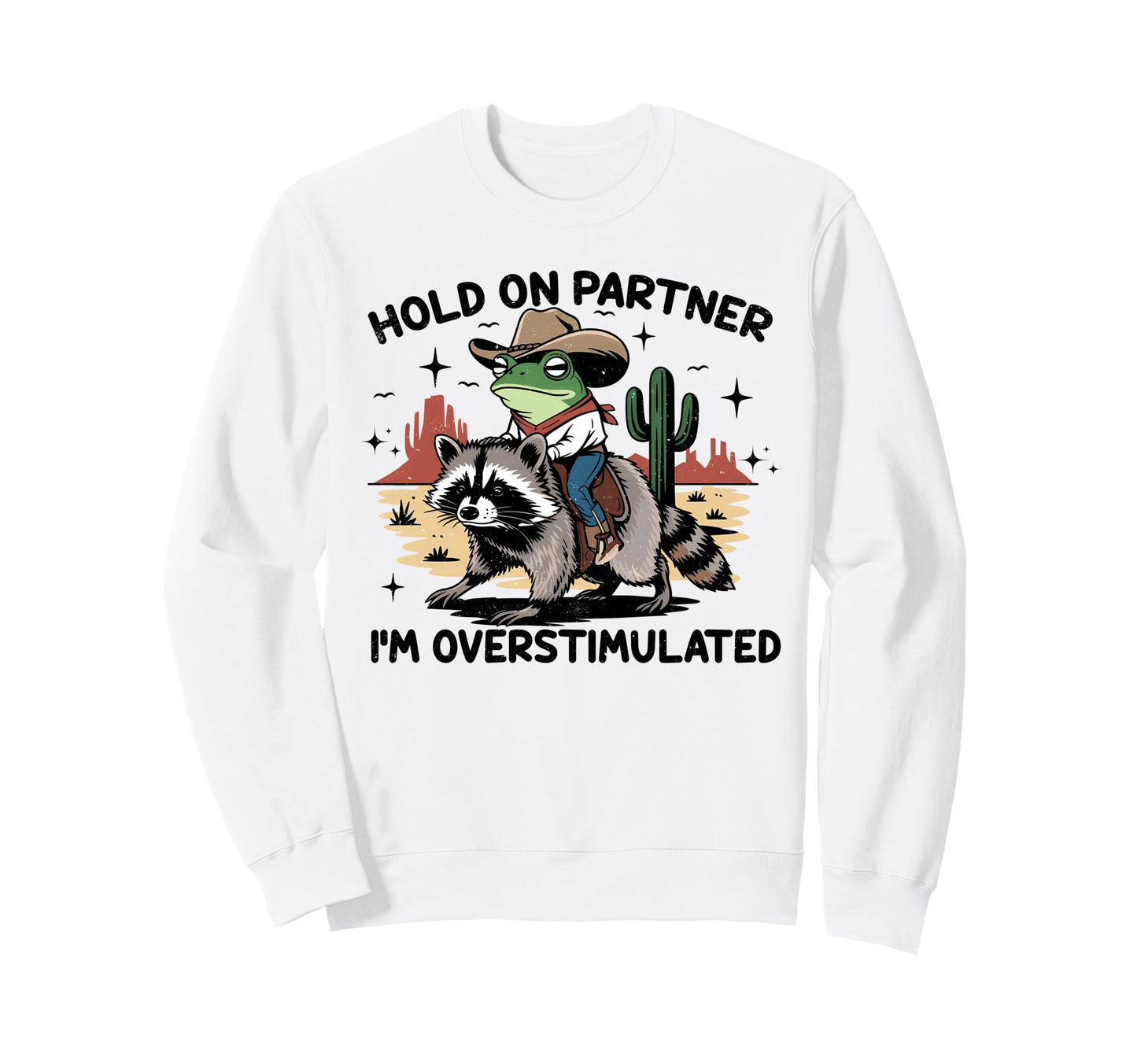 Hold Partner Im Overstimulated Sweatshirt - Minimalist Print for Adults - T-Shirt, Sweatshirt, Hoodie