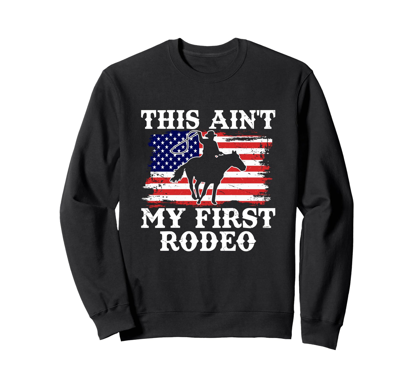 This Aint My First Rodeo Cowboy Sweatshirt - Novelty Apparel for Adults - T-Shirt, Sweatshirt, Hoodie