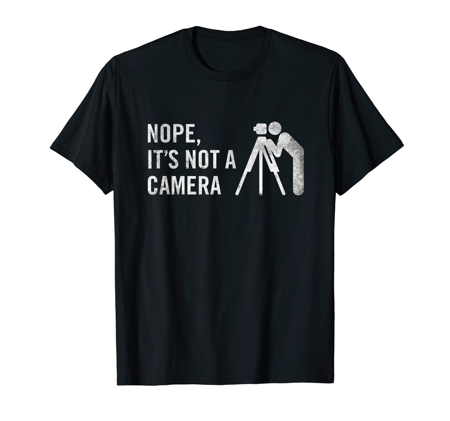 Nope Its Not Camera Funny Land Surveyor T-Shirt - Graphic Print for Adults - T-Shirt, Sweatshirt, Hoodie