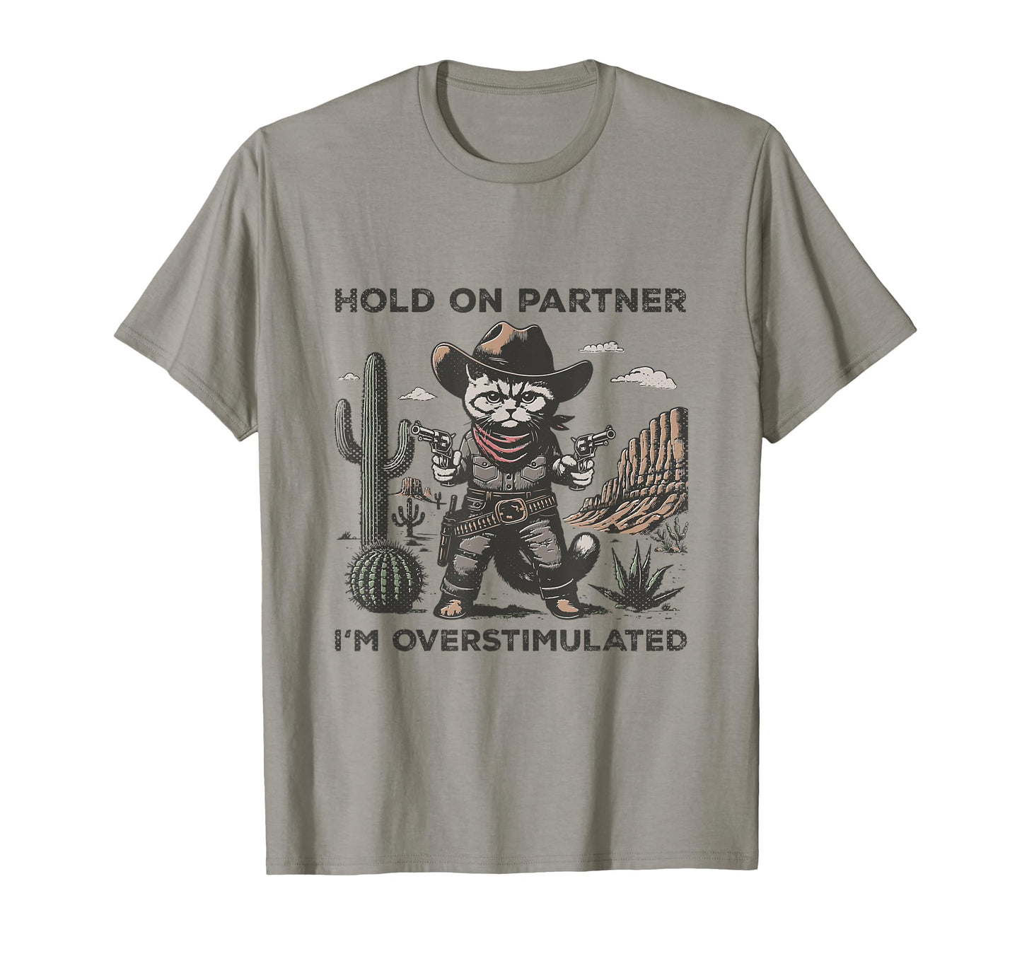 Hold Partner Im Overstimulated Desert T-Shirt - Trendy Graphic for Adults - T-Shirt, Sweatshirt, Hoodie