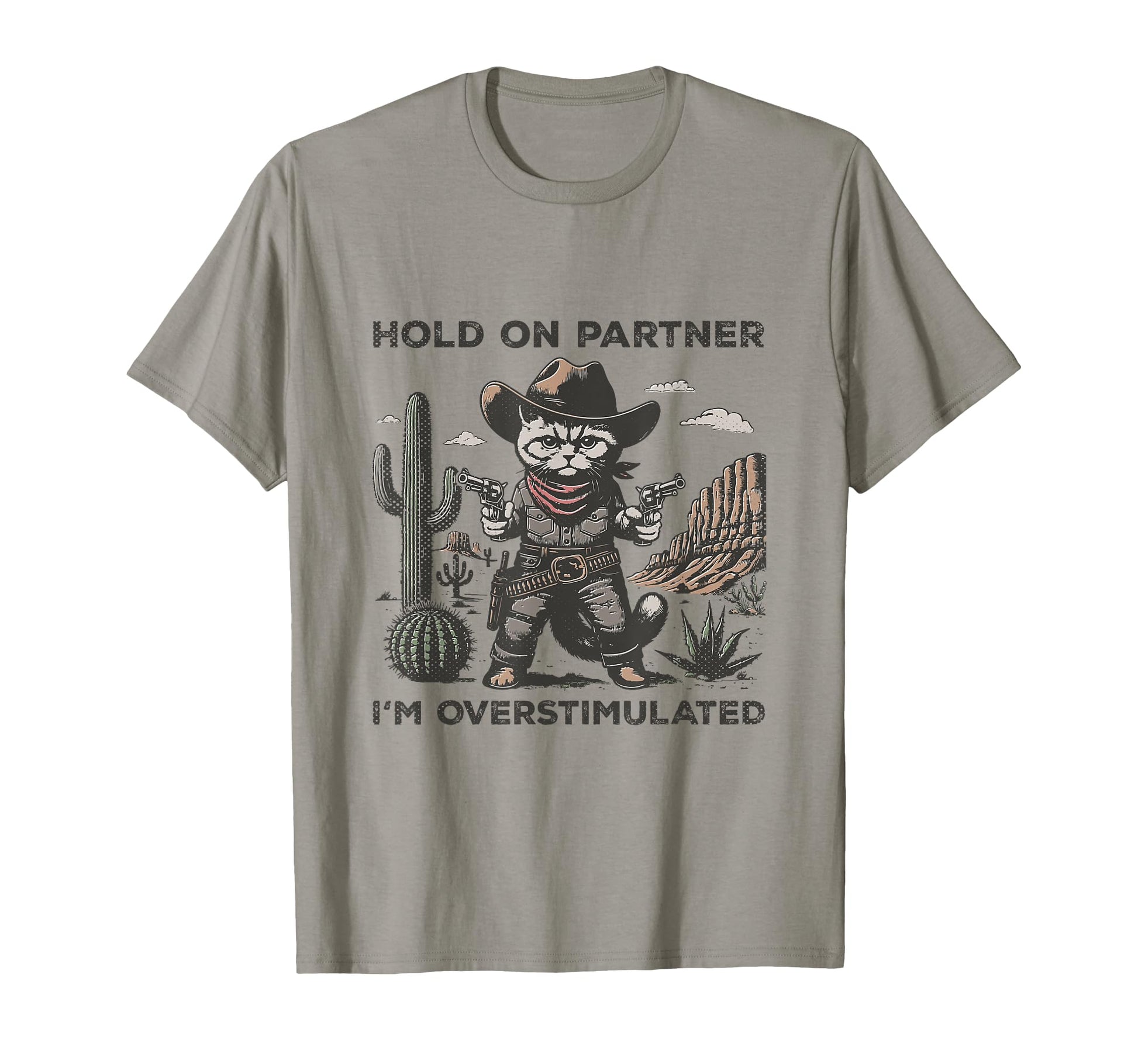 Hold Partner Im Overstimulated Desert T-Shirt - Trendy Graphic for Adults - T-Shirt, Sweatshirt, Hoodie