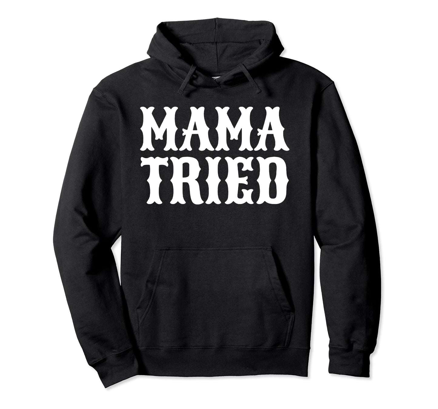 Mama Tried Country Outlaw Music Hoodie - Fun Novelty Design for Adults - T-Shirt, Sweatshirt, Hoodie