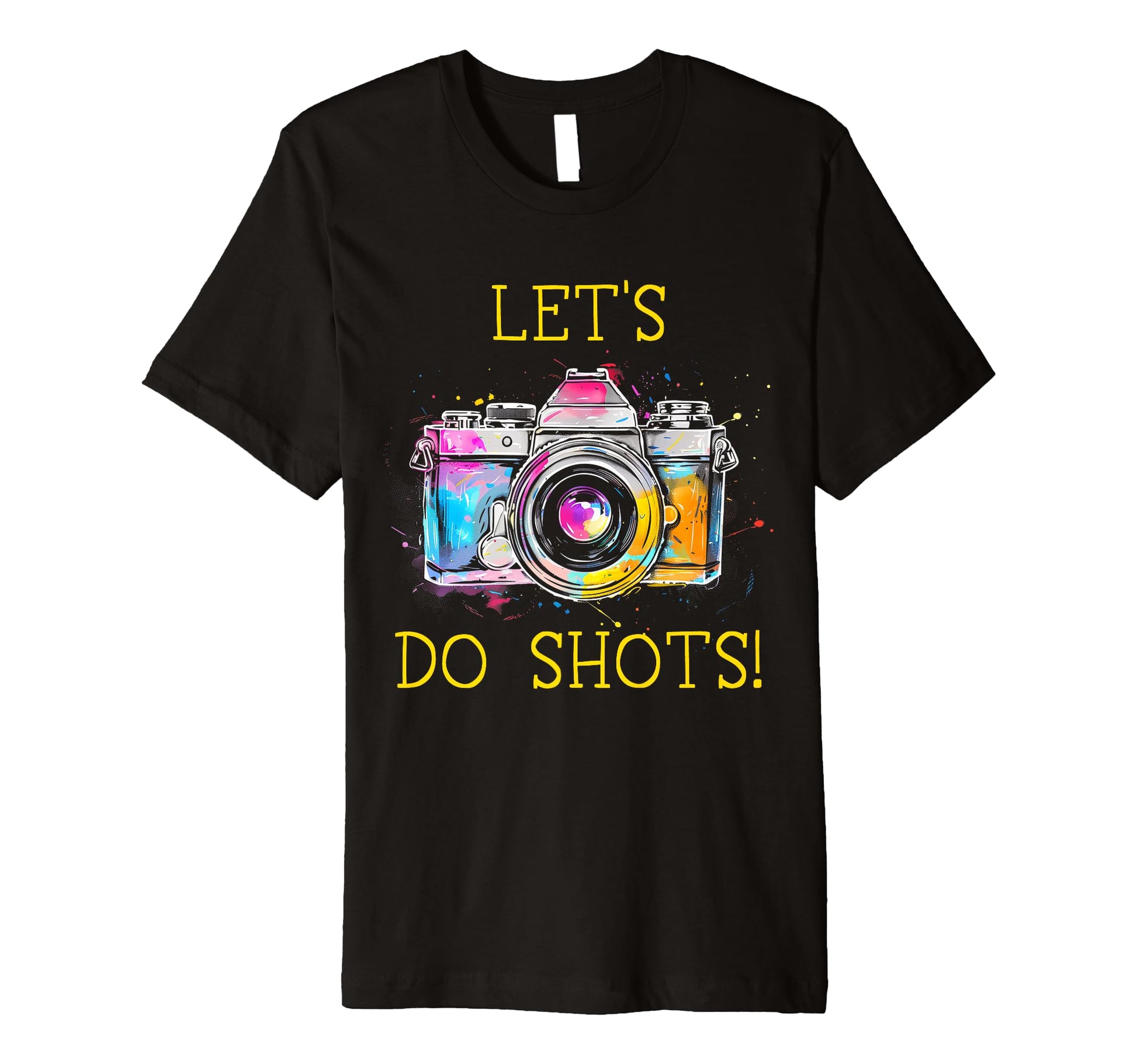 Photographer Lets Do Shots Camera T-Shirt - Casual Everyday Wear Unisex - T-Shirt, Sweatshirt, Hoodie