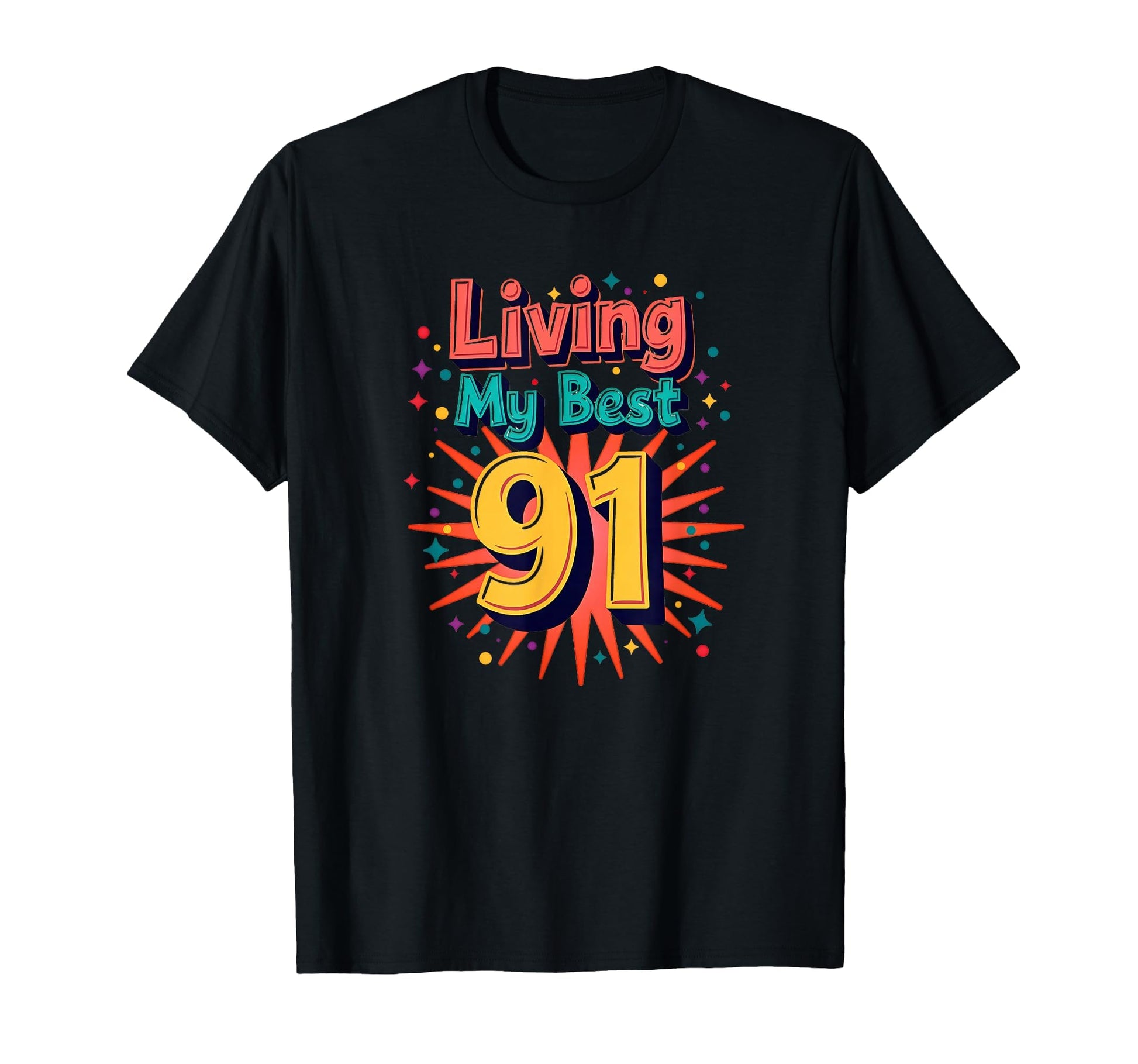 Living My Best 91 Birthday Gift T-Shirt - Fun Novelty Design Unisex - T-Shirt, Sweatshirt, Hoodie