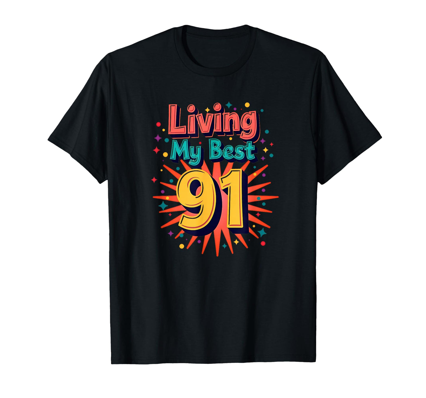 Living My Best 91 Birthday Gift T-Shirt - Custom Art Print Men Women - T-Shirt, Sweatshirt, Hoodie