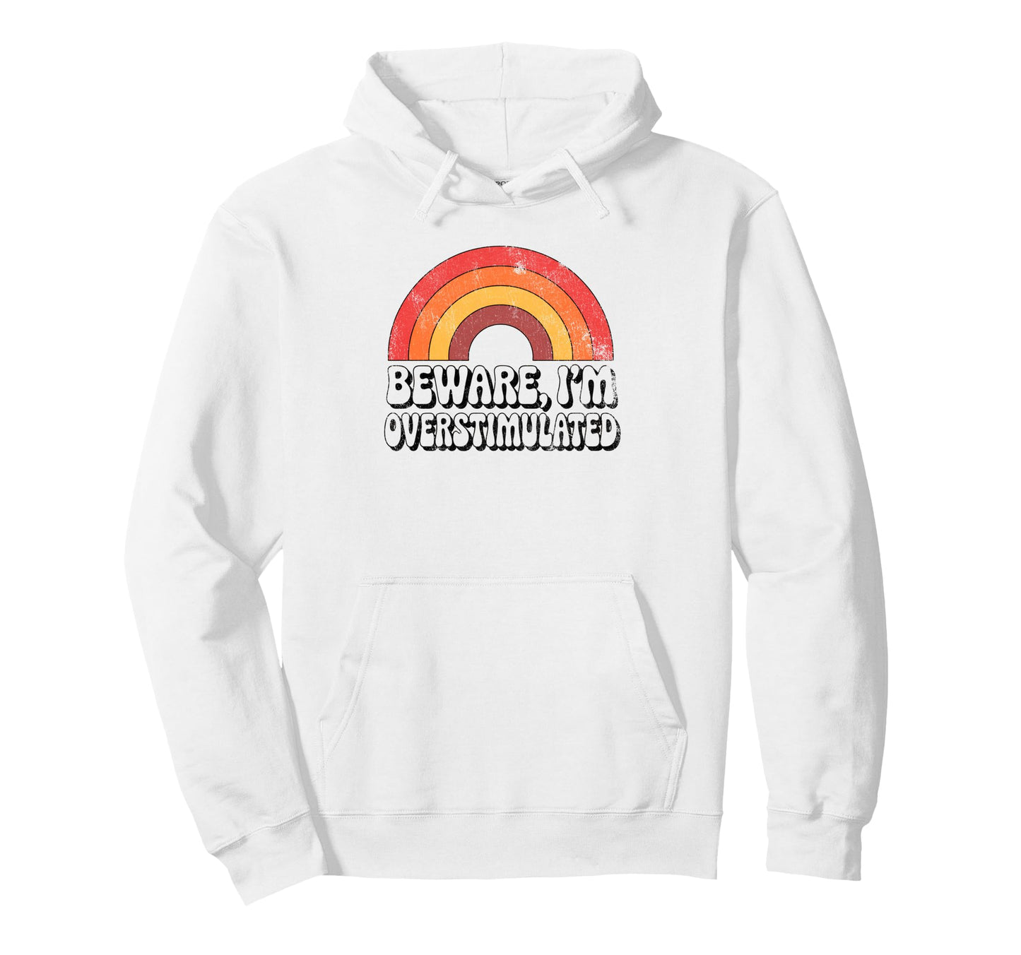 Beware Im Overstimulated Funny 70S Rainbow Hoodie - Streetwear Style Unisex - T-Shirt, Sweatshirt, Hoodie
