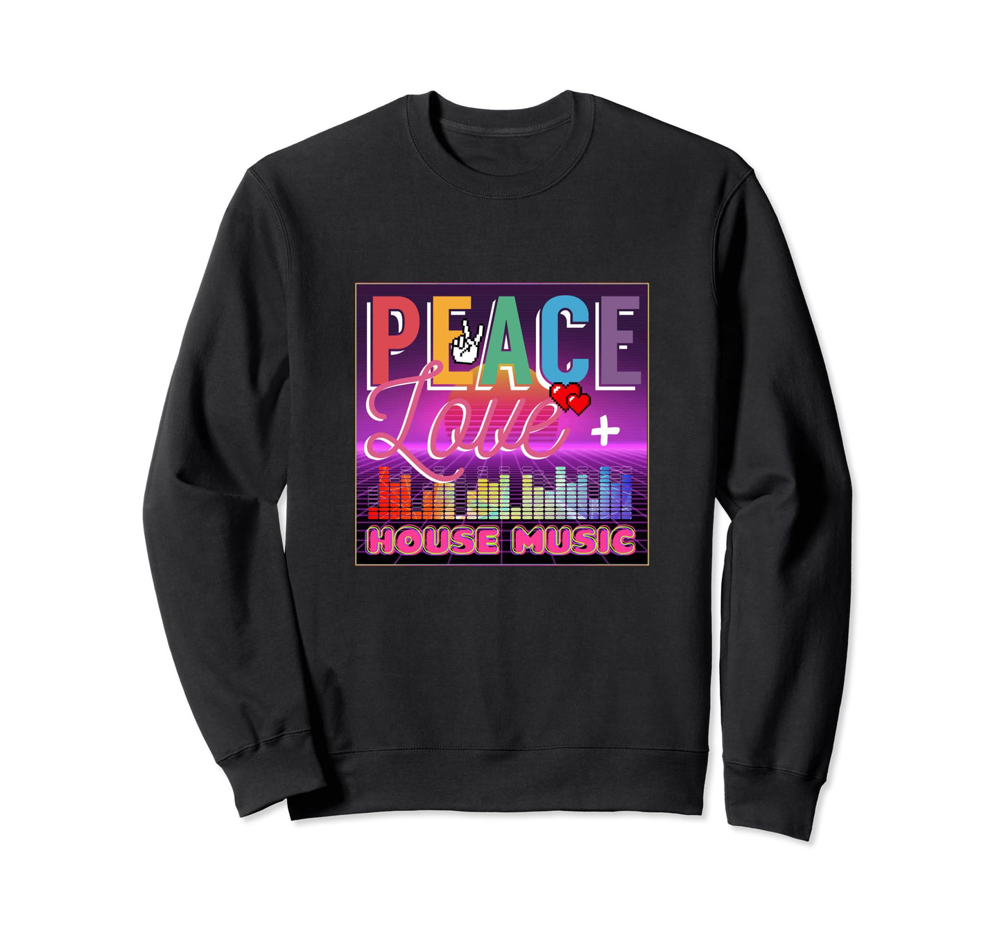 Peace Love House Music Sweatshirt - Casual Everyday Wear for Adults - T-Shirt, Sweatshirt, Hoodie