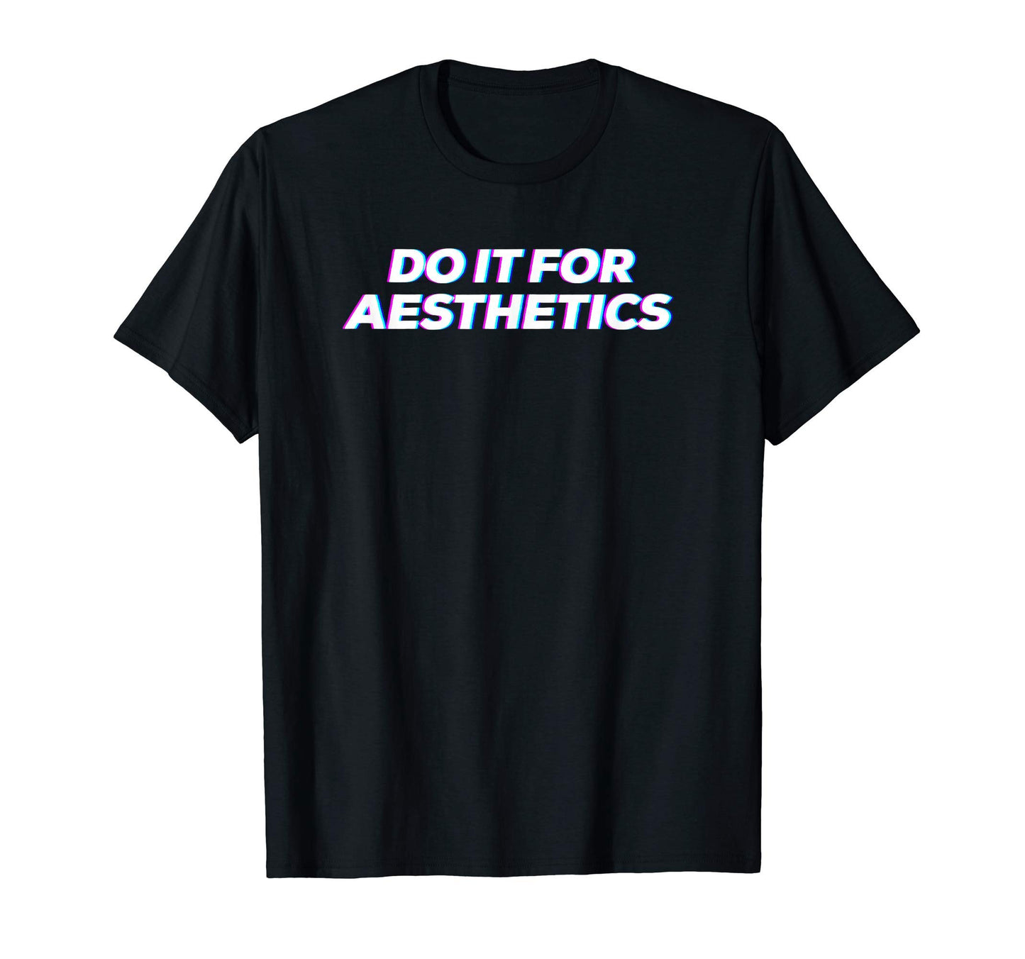 Do It Aesthetics Glitch Aesthetic T-Shirt - Casual Everyday Wear Men Women - T-Shirt, Sweatshirt, Hoodie
