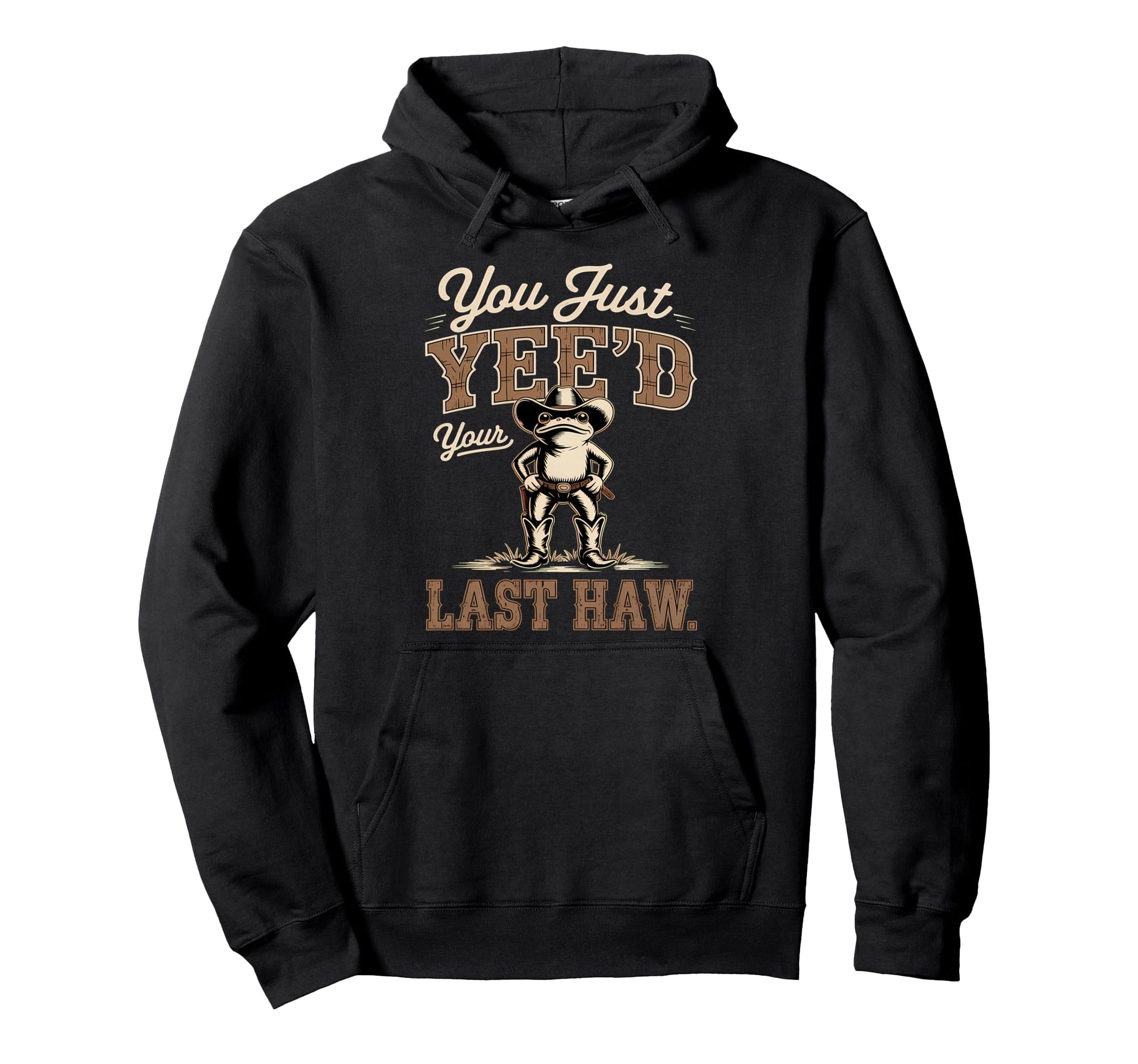 You Just Yeed Your Last Haw Funny Cowboy Hoodie - Minimalist Print Unisex - T-Shirt, Sweatshirt, Hoodie
