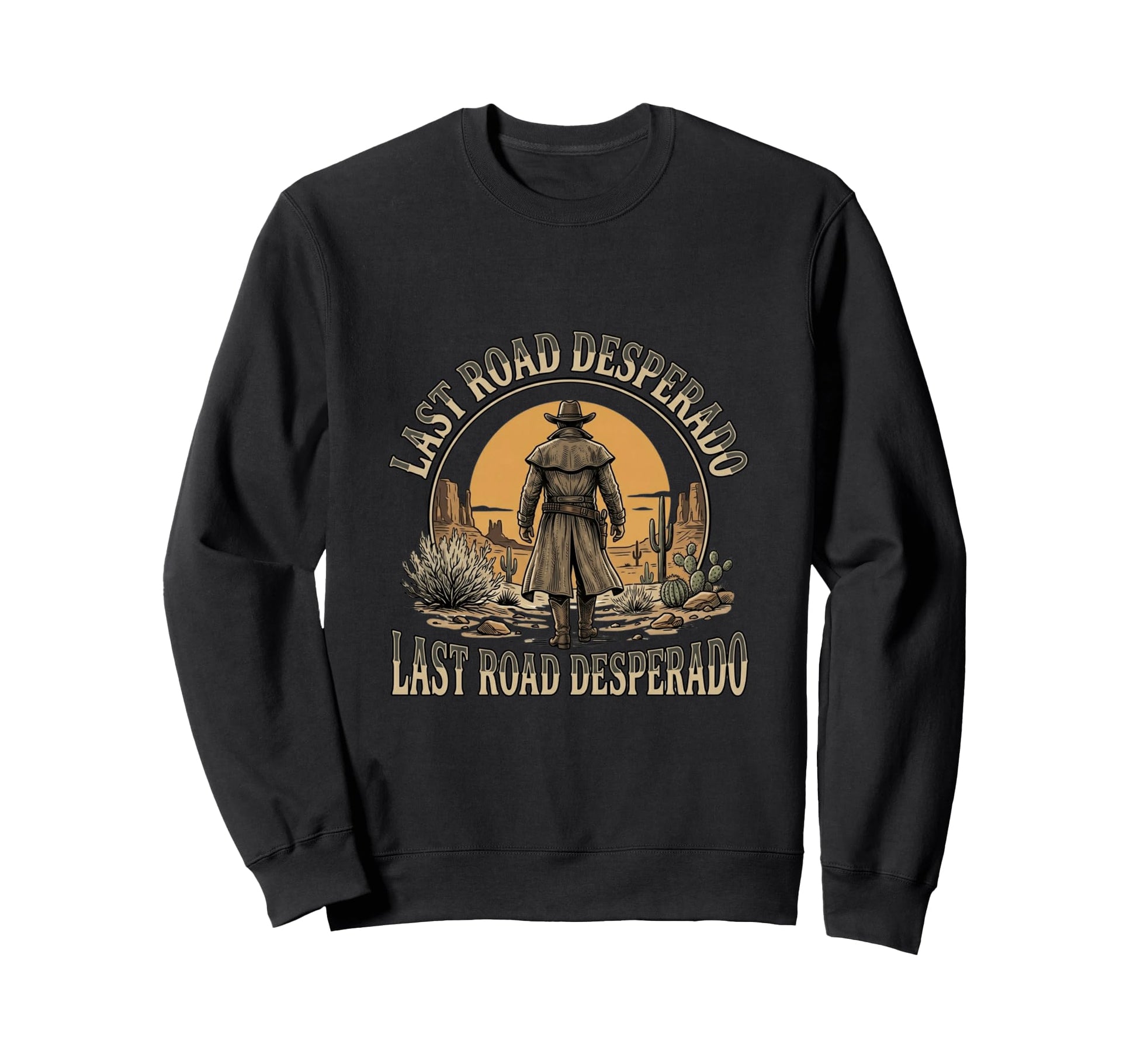 Last Road Desperado Western Cowboy Sweatshirt - Streetwear Style Unisex - T-Shirt, Sweatshirt, Hoodie