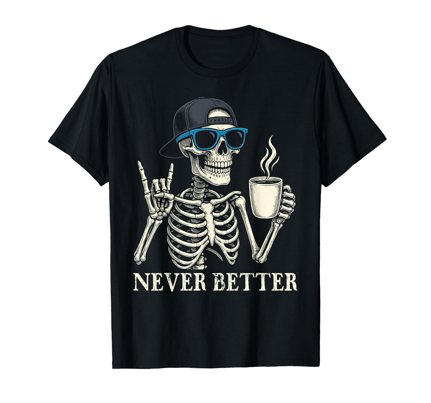 Never Better Skeleton Coffee Halloween T-Shirt - Minimalist Print Men Women - T-Shirt, Sweatshirt, Hoodie