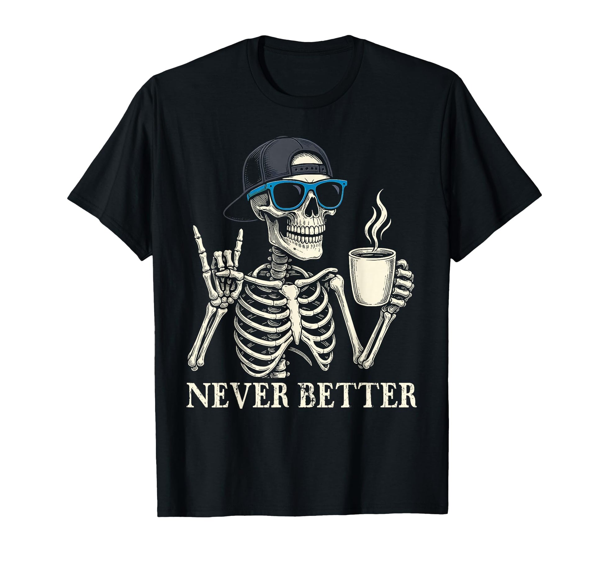 Never Better Skeleton Coffee Halloween T-Shirt - Minimalist Print Men Women - T-Shirt, Sweatshirt, Hoodie