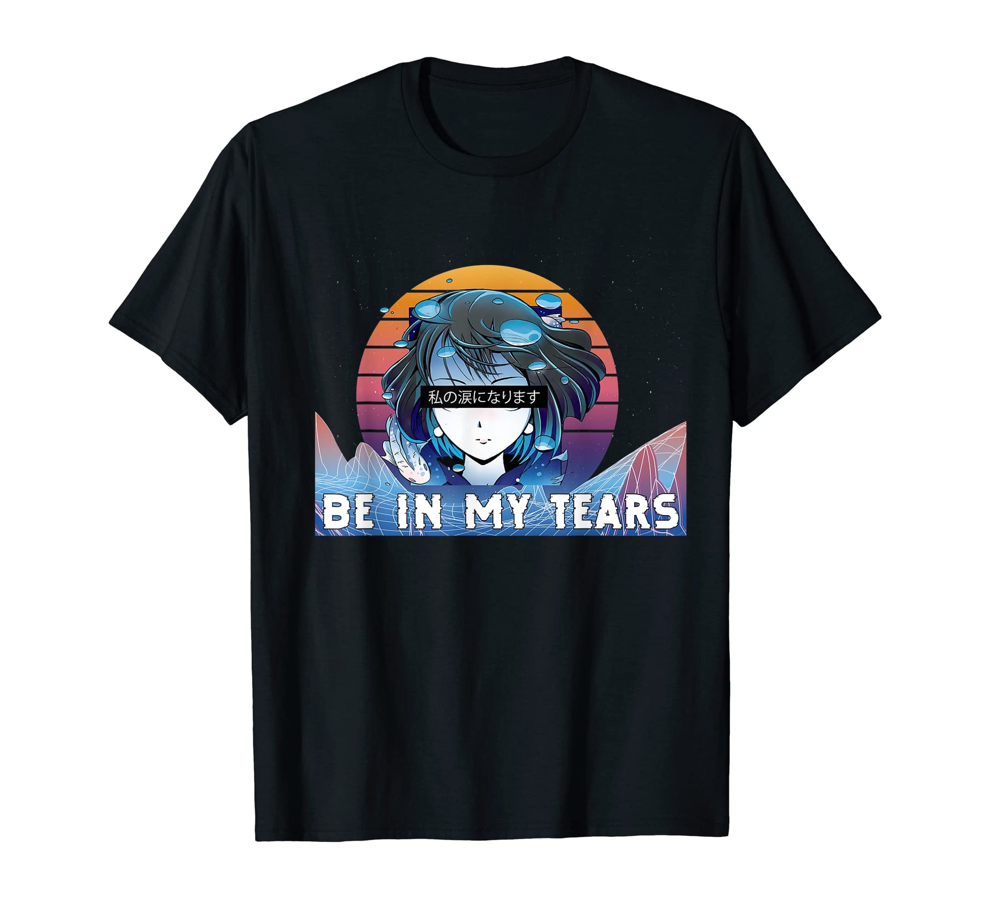 Be My Tears Japanese Vaporwave T-Shirt - Trendy Graphic Men Women - T-Shirt, Sweatshirt, Hoodie