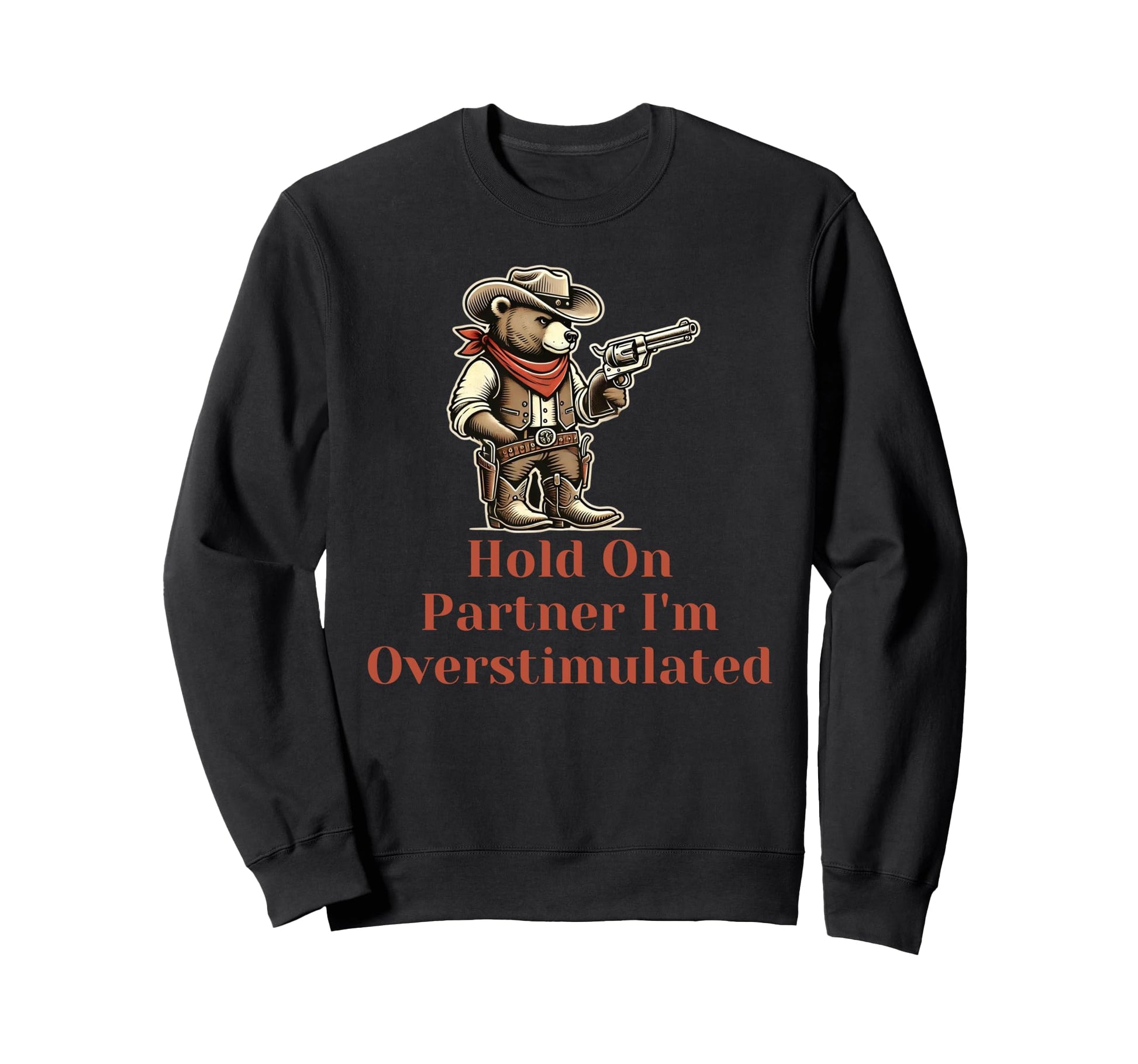 Hold Partner Im Overstimulated Sweatshirt - Casual Everyday Wear Men Women - T-Shirt, Sweatshirt, Hoodie